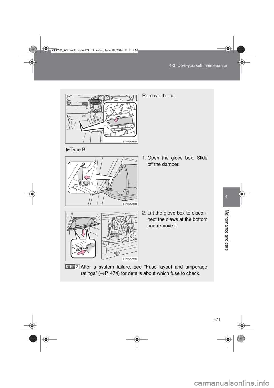 TOYOTA VERSO 2015 Owners Manual 471 4-3. Do-it-yourself maintenance
4
Maintenance and care
Remove the lid.
Type B
1. Open the glove box. Slide
off the damper.
2. Lift the glove box to discon-
nect the claws at the bottom
and remove TOYOTA VERSO 2015 Owners Manual 471 4-3. Do-it-yourself maintenance
4
Maintenance and care
Remove the lid.
Type B
1. Open the glove box. Slide
off the damper.
2. Lift the glove box to discon-
nect the claws at the bottom
and remove