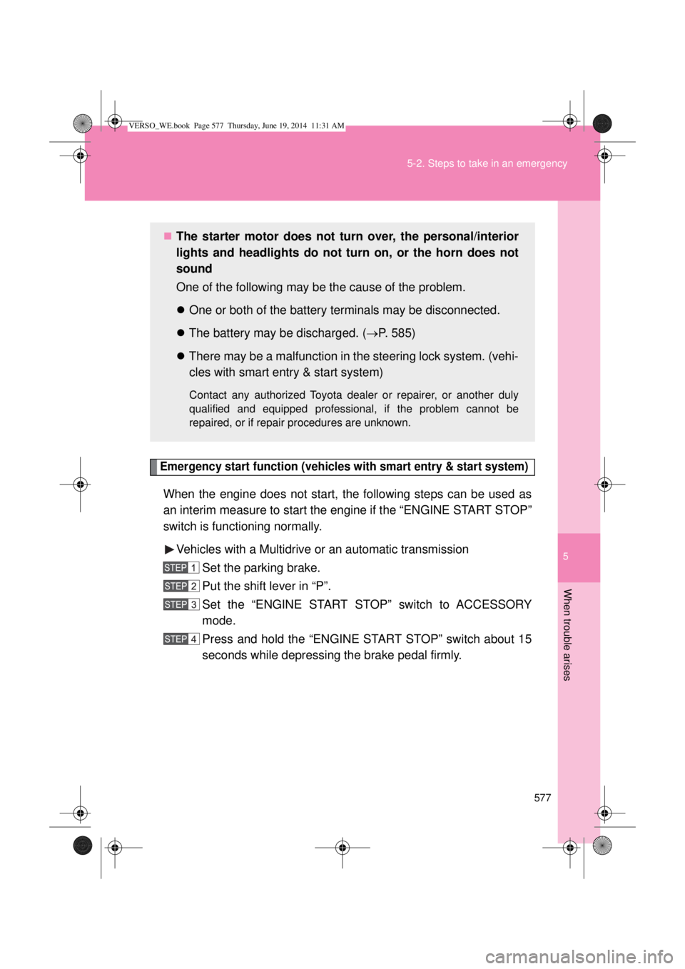 TOYOTA VERSO 2015 Owners Manual 5
577 5-2. Steps to take in an emergency
When trouble arises
Emergency start function (vehicles with smart entry & start system)
When the engine does not start, the following steps can be used as
an i TOYOTA VERSO 2015 Owners Manual 5
577 5-2. Steps to take in an emergency
When trouble arises
Emergency start function (vehicles with smart entry & start system)
When the engine does not start, the following steps can be used as
an i