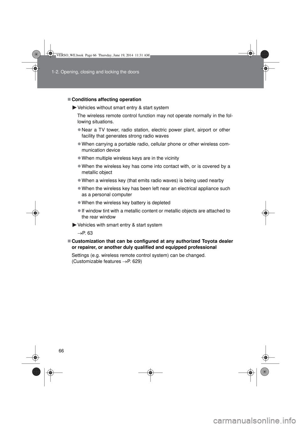 TOYOTA VERSO 2015 Repair Manual 66 1-2. Opening, closing and locking the doors
Conditions affecting operation
Vehicles without smart entry & start system
The wireless remote control function may not operate normally in the fol-
l TOYOTA VERSO 2015 Repair Manual 66 1-2. Opening, closing and locking the doors
Conditions affecting operation
Vehicles without smart entry & start system
The wireless remote control function may not operate normally in the fol-
l