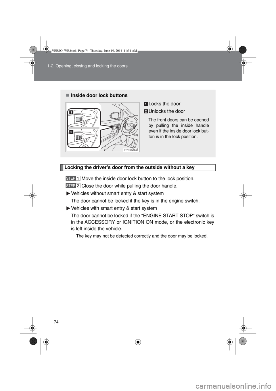 TOYOTA VERSO 2015  Owners Manual 74 1-2. Opening, closing and locking the doors
Locking the driver’s door from the outside without a key
Move the inside door lock button to the lock position.
Close the door while pulling the door h