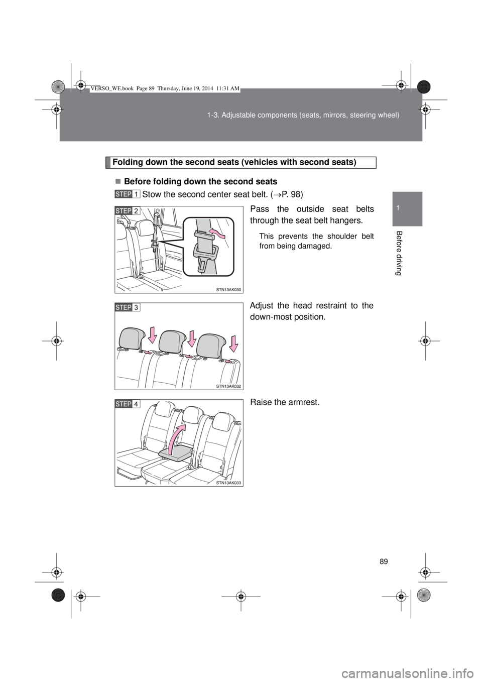 TOYOTA VERSO 2015 Manual Online 89 1-3. Adjustable components (seats, mirrors, steering wheel)
1
Before driving
Folding down the second seats (vehicles with second seats)
Before folding down the second seats
Stow the second cente TOYOTA VERSO 2015 Manual Online 89 1-3. Adjustable components (seats, mirrors, steering wheel)
1
Before driving
Folding down the second seats (vehicles with second seats)
Before folding down the second seats
Stow the second cente
