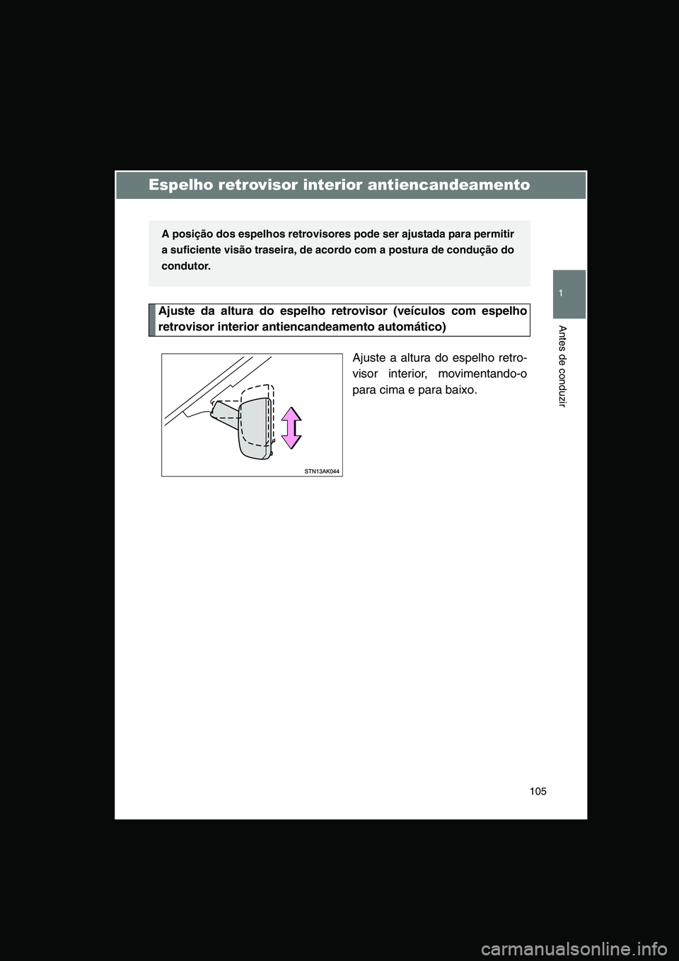 TOYOTA VERSO 2015 Manual de utilização (in Portuguese) 105
1
Antes de conduzir
Espelho retrovisor interior antiencandeamento
Ajuste da altura do espelho retrovisor (veículos com espelho
retrovisor interior antiencandeamento automático)
Ajuste a altura d TOYOTA VERSO 2015 Manual de utilização (in Portuguese) 105
1
Antes de conduzir
Espelho retrovisor interior antiencandeamento
Ajuste da altura do espelho retrovisor (veículos com espelho
retrovisor interior antiencandeamento automático)
Ajuste a altura d