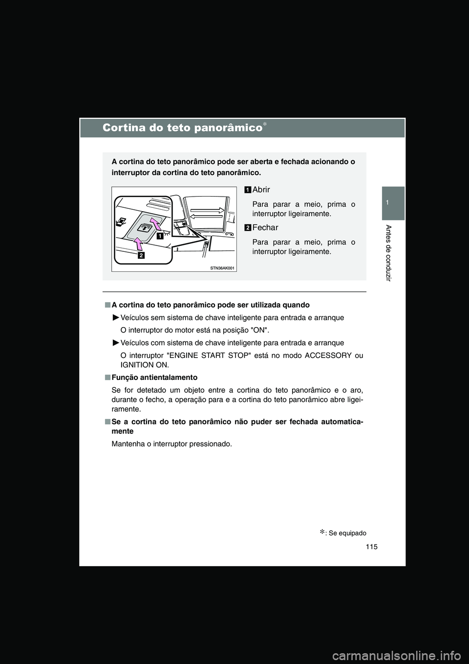 TOYOTA VERSO 2015 Manual de utilização (in Portuguese) 115
1
Antes de conduzir
Cortina do teto panorâmico∗
∗: Se equipado
■■■■A cortina do teto panorâmico pode ser utilizada quando
Veículos sem sistema de chave inteligente para entrada e ar TOYOTA VERSO 2015 Manual de utilização (in Portuguese) 115
1
Antes de conduzir
Cortina do teto panorâmico∗
∗: Se equipado
■■■■A cortina do teto panorâmico pode ser utilizada quando
Veículos sem sistema de chave inteligente para entrada e ar