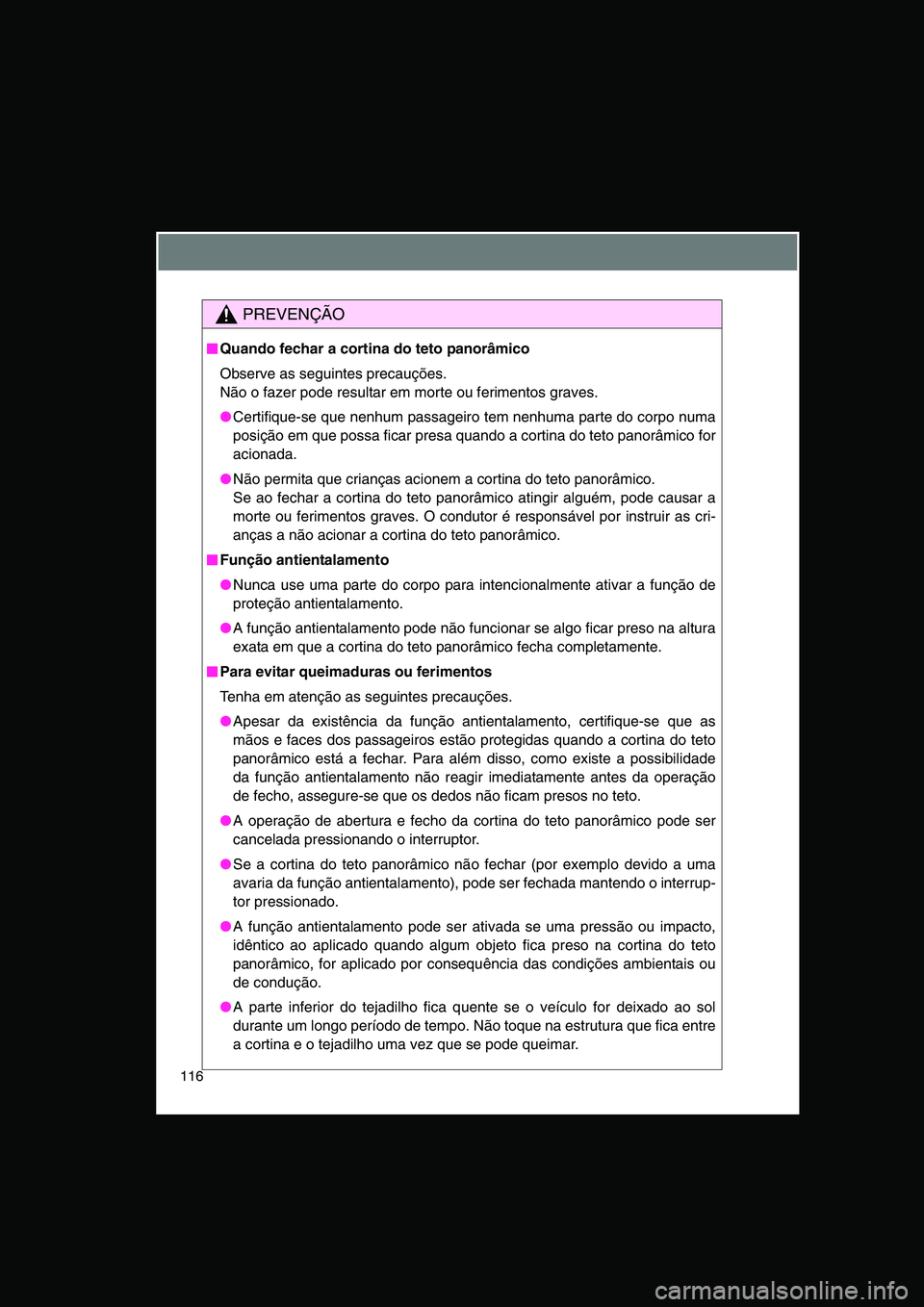 TOYOTA VERSO 2015 Manual de utilização (in Portuguese) 116
PREVENÇÃO
■■■■Quando fechar a cortina do teto panorâmico
Observe as seguintes precauções.
Não o fazer pode resultar em morte ou ferimentos graves.
●Certifique-se que nenhum passage TOYOTA VERSO 2015 Manual de utilização (in Portuguese) 116
PREVENÇÃO
■■■■Quando fechar a cortina do teto panorâmico
Observe as seguintes precauções.
Não o fazer pode resultar em morte ou ferimentos graves.
●Certifique-se que nenhum passage