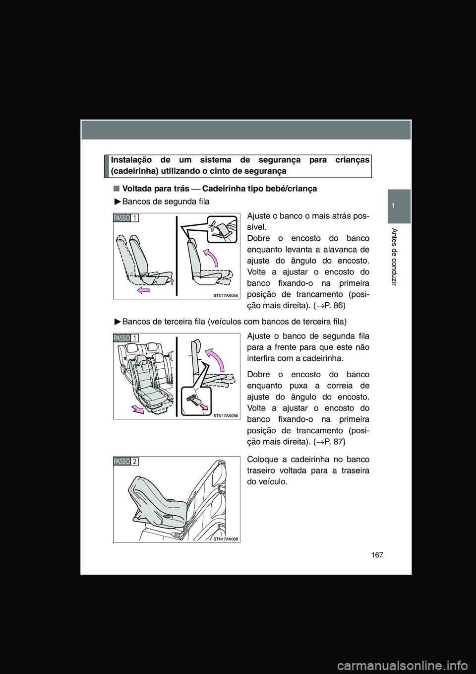 TOYOTA VERSO 2015 Manual de utilização (in Portuguese) 167
1
Antes de conduzir
Instalação de um sistema de segurança para crianças
(cadeirinha) utilizando o cinto de segurança
■Voltada para trás Cadeirinha tipo bebé/criança
Bancos de segunda TOYOTA VERSO 2015 Manual de utilização (in Portuguese) 167
1
Antes de conduzir
Instalação de um sistema de segurança para crianças
(cadeirinha) utilizando o cinto de segurança
■Voltada para trás Cadeirinha tipo bebé/criança
Bancos de segunda