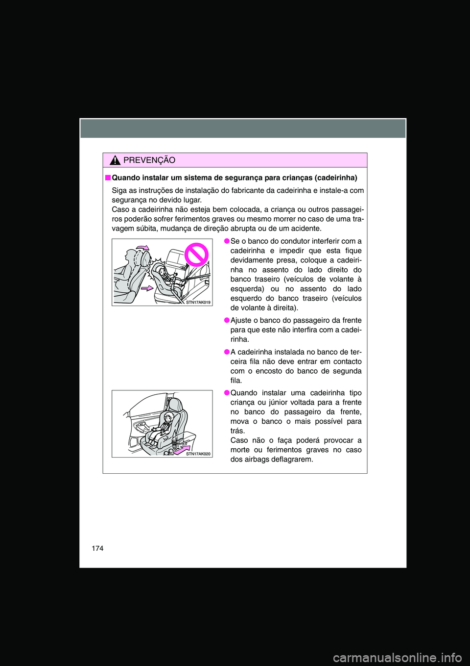TOYOTA VERSO 2015 Manual de utilização (in Portuguese) 174
PREVENÇÃO
■■■■Quando instalar um sistema de segurança para crianças (cadeirinha)
Siga as instruções de instalação do fabricante da cadeirinha e instale-a com
segurança no devido l TOYOTA VERSO 2015 Manual de utilização (in Portuguese) 174
PREVENÇÃO
■■■■Quando instalar um sistema de segurança para crianças (cadeirinha)
Siga as instruções de instalação do fabricante da cadeirinha e instale-a com
segurança no devido l