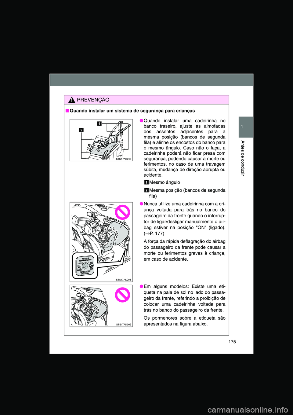 TOYOTA VERSO 2015 Manual de utilização (in Portuguese) 175
1
Antes de conduzir
PREVENÇÃO
■■■■Quando instalar um sistema de segurança para crianças
●Quando instalar uma cadeirinha no
banco traseiro, ajuste as almofadas
dos assentos adjacentes TOYOTA VERSO 2015 Manual de utilização (in Portuguese) 175
1
Antes de conduzir
PREVENÇÃO
■■■■Quando instalar um sistema de segurança para crianças
●Quando instalar uma cadeirinha no
banco traseiro, ajuste as almofadas
dos assentos adjacentes
