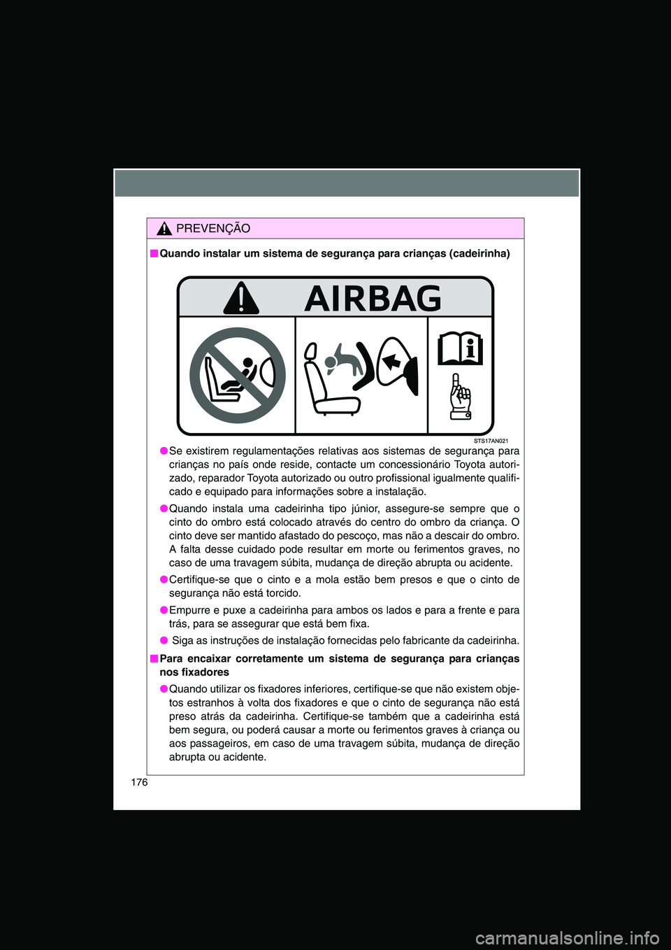 TOYOTA VERSO 2015 Manual de utilização (in Portuguese) 176
PREVENÇÃO
■■■■Quando instalar um sistema de segurança para crianças (cadeirinha)
●Se existirem regulamentações relativas aos sistemas de segurança para
crianças no país onde res TOYOTA VERSO 2015 Manual de utilização (in Portuguese) 176
PREVENÇÃO
■■■■Quando instalar um sistema de segurança para crianças (cadeirinha)
●Se existirem regulamentações relativas aos sistemas de segurança para
crianças no país onde res