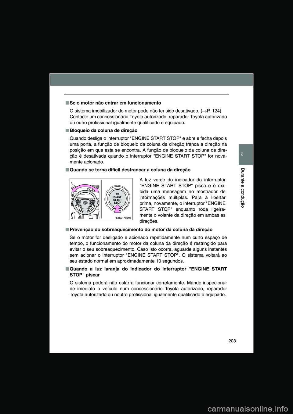 TOYOTA VERSO 2015 Manual de utilização (in Portuguese) 203
2
Durante a condução
■■■■Se o motor não entrar em funcionamento
O sistema imobilizador do motor pode não ter sido desativado. (→P. 124)
Contacte um concessionário Toyota autorizado TOYOTA VERSO 2015 Manual de utilização (in Portuguese) 203
2
Durante a condução
■■■■Se o motor não entrar em funcionamento
O sistema imobilizador do motor pode não ter sido desativado. (→P. 124)
Contacte um concessionário Toyota autorizado