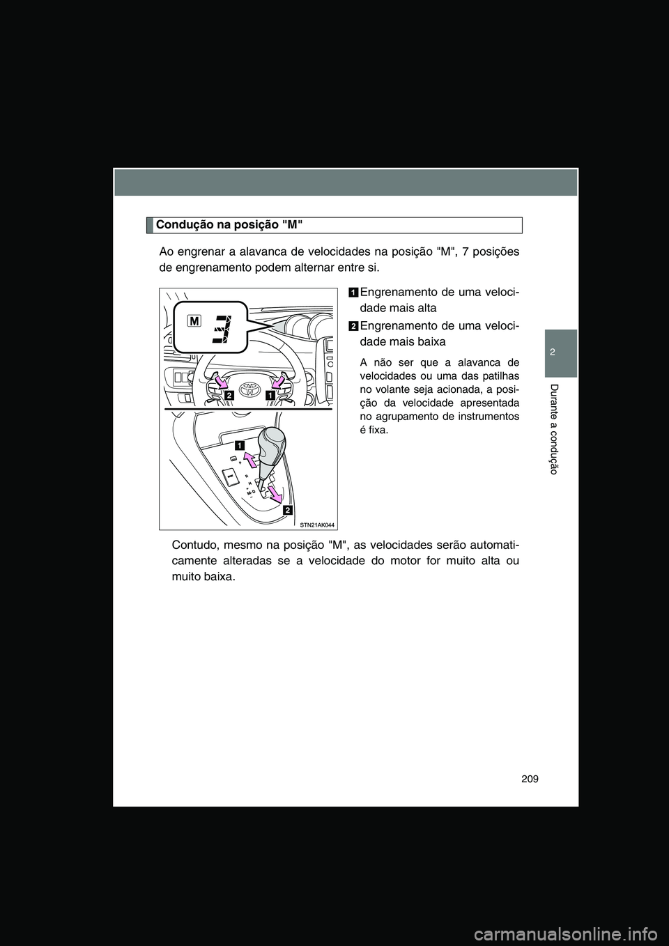 TOYOTA VERSO 2015 Manual de utilização (in Portuguese) 209
2
Durante a condução
Condução na posição "M"
Ao engrenar a alavanca de velocidades na posição "M", 7 posições
de engrenamento podem alternar entre si.
Engrenamento de uma veloci-
dade ma TOYOTA VERSO 2015 Manual de utilização (in Portuguese) 209
2
Durante a condução
Condução na posição "M"
Ao engrenar a alavanca de velocidades na posição "M", 7 posições
de engrenamento podem alternar entre si.
Engrenamento de uma veloci-
dade ma