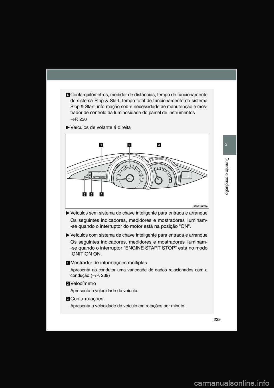 TOYOTA VERSO 2015  Manual de utilização (in Portuguese) 229
2
Durante a condução
Conta-quilómetros, medidor de distâncias, tempo de funcionamento
do sistema Stop & Start, tempo total de funcionamento do sistema
Stop & Start, informação sobre necessid