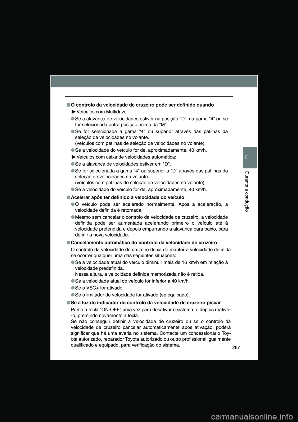 TOYOTA VERSO 2015 Manual de utilização (in Portuguese) 267
2
Durante a condução
■■■■O controlo da velocidade de cruzeiro pode ser definido quando
Veículos com Multidrive
●Se a alavanca de velocidades estiver na posição "D", na gama "4" ou TOYOTA VERSO 2015 Manual de utilização (in Portuguese) 267
2
Durante a condução
■■■■O controlo da velocidade de cruzeiro pode ser definido quando
Veículos com Multidrive
●Se a alavanca de velocidades estiver na posição "D", na gama "4" ou