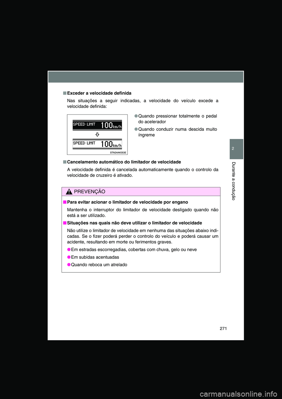 TOYOTA VERSO 2015 Manual de utilização (in Portuguese) 271
2
Durante a condução
■■■■Exceder a velocidade definida
Nas situações a seguir indicadas, a velocidade do veículo excede a
velocidade definida:
■■■■Cancelamento automático do TOYOTA VERSO 2015 Manual de utilização (in Portuguese) 271
2
Durante a condução
■■■■Exceder a velocidade definida
Nas situações a seguir indicadas, a velocidade do veículo excede a
velocidade definida:
■■■■Cancelamento automático do