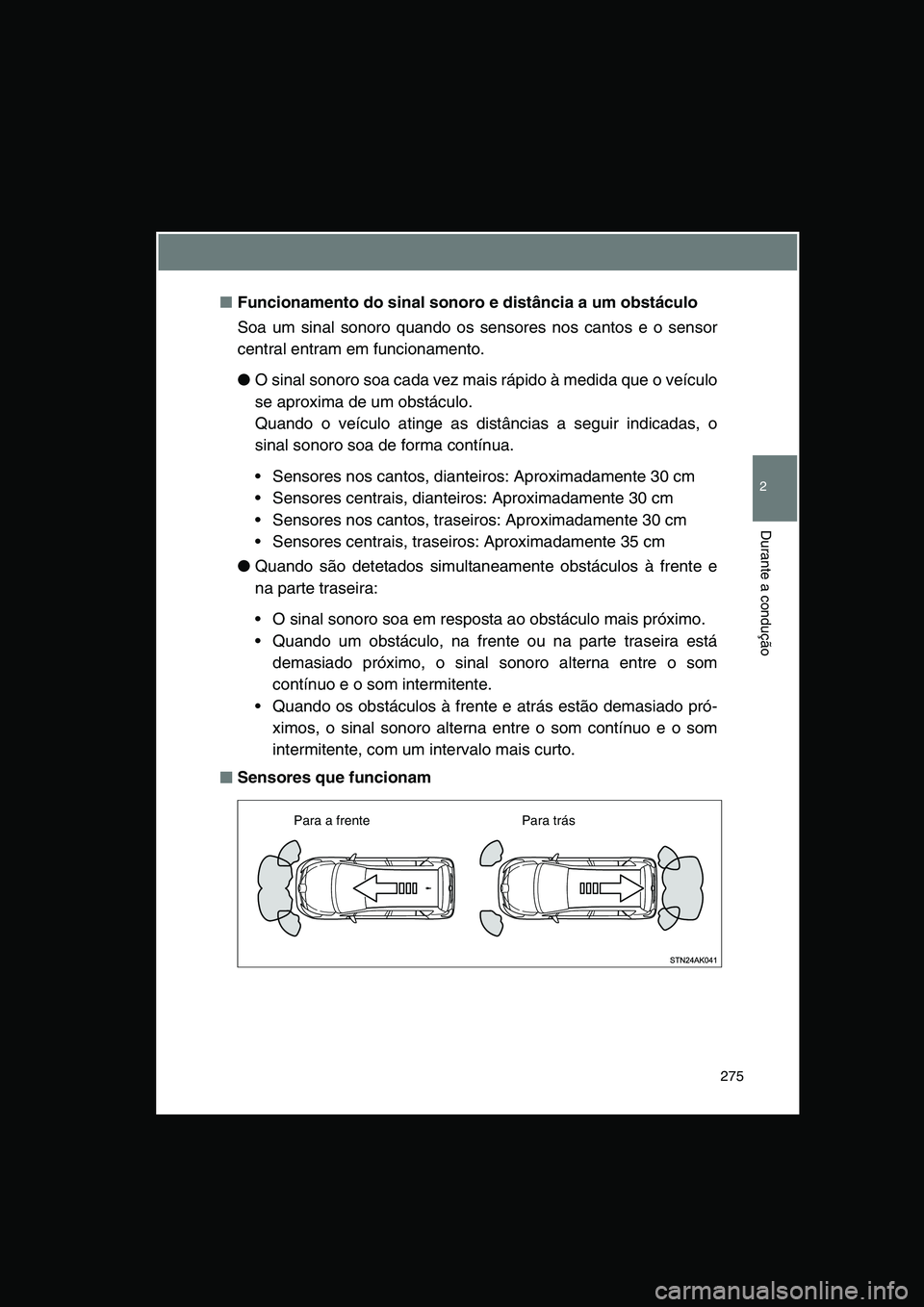 TOYOTA VERSO 2015 Manual de utilização (in Portuguese) 275
2
Durante a condução
■Funcionamento do sinal sonoro e distância a um obstáculo
Soa um sinal sonoro quando os sensores nos cantos e o sensor
central entram em funcionamento.
●O sinal sonoro TOYOTA VERSO 2015 Manual de utilização (in Portuguese) 275
2
Durante a condução
■Funcionamento do sinal sonoro e distância a um obstáculo
Soa um sinal sonoro quando os sensores nos cantos e o sensor
central entram em funcionamento.
●O sinal sonoro