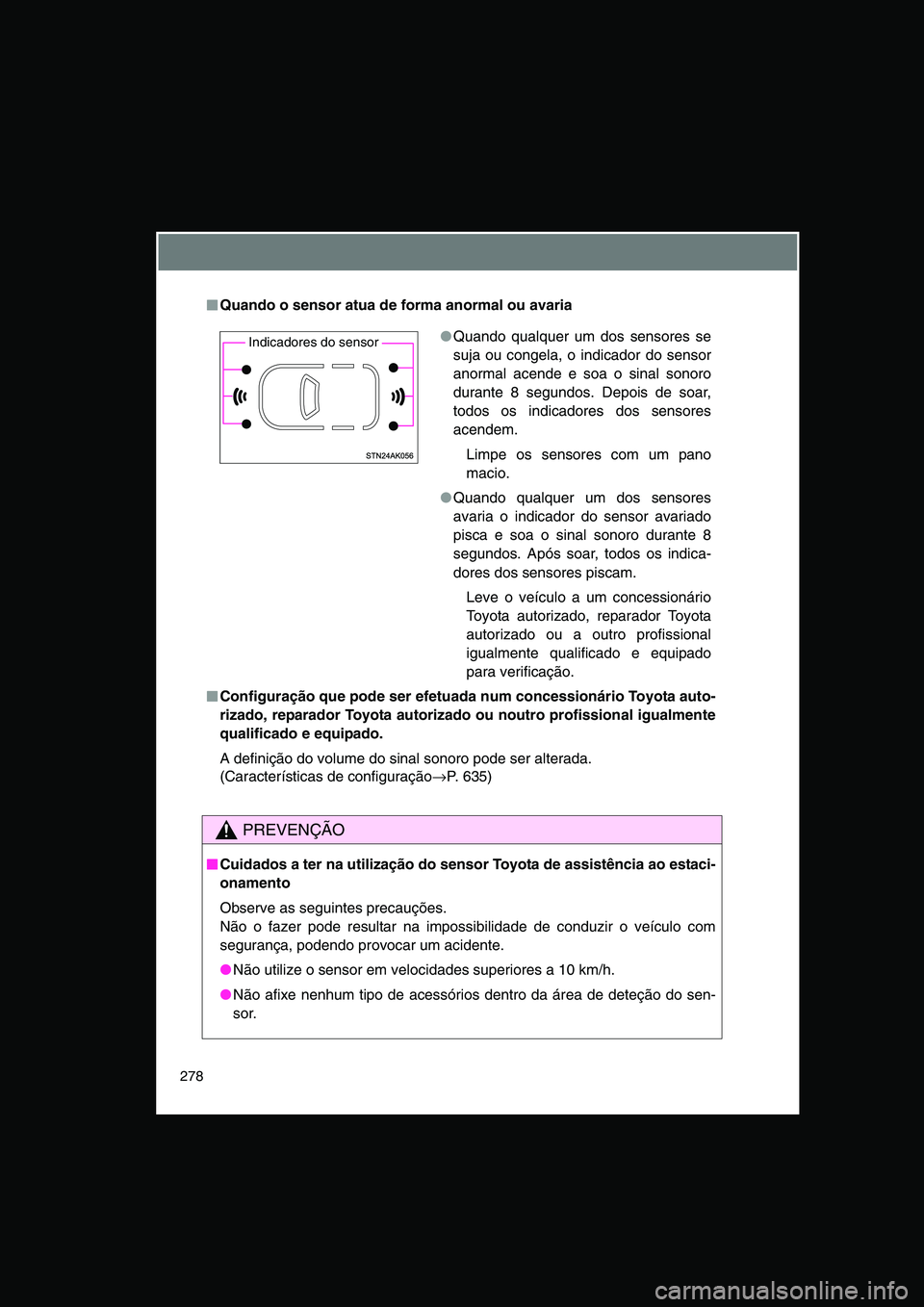 TOYOTA VERSO 2015 Manual de utilização (in Portuguese) 278
■■■■Quando o sensor atua de forma anormal ou avaria
■■■■Configuração que pode ser efetuada num concessionário Toyota auto-
rizado, reparador Toyota autorizado ou noutro profissi TOYOTA VERSO 2015 Manual de utilização (in Portuguese) 278
■■■■Quando o sensor atua de forma anormal ou avaria
■■■■Configuração que pode ser efetuada num concessionário Toyota auto-
rizado, reparador Toyota autorizado ou noutro profissi