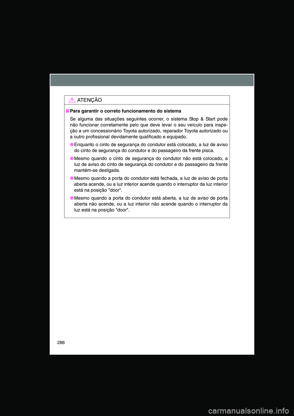 TOYOTA VERSO 2015 Manual de utilização (in Portuguese) 286
AT E N Ç Ã O
■■■■Para garantir o correto funcionamento do sistema
Se alguma das situações seguintes ocorrer, o sistema Stop & Start pode
não funcionar corretamente pelo que deve levar TOYOTA VERSO 2015 Manual de utilização (in Portuguese) 286
AT E N Ç Ã O
■■■■Para garantir o correto funcionamento do sistema
Se alguma das situações seguintes ocorrer, o sistema Stop & Start pode
não funcionar corretamente pelo que deve levar