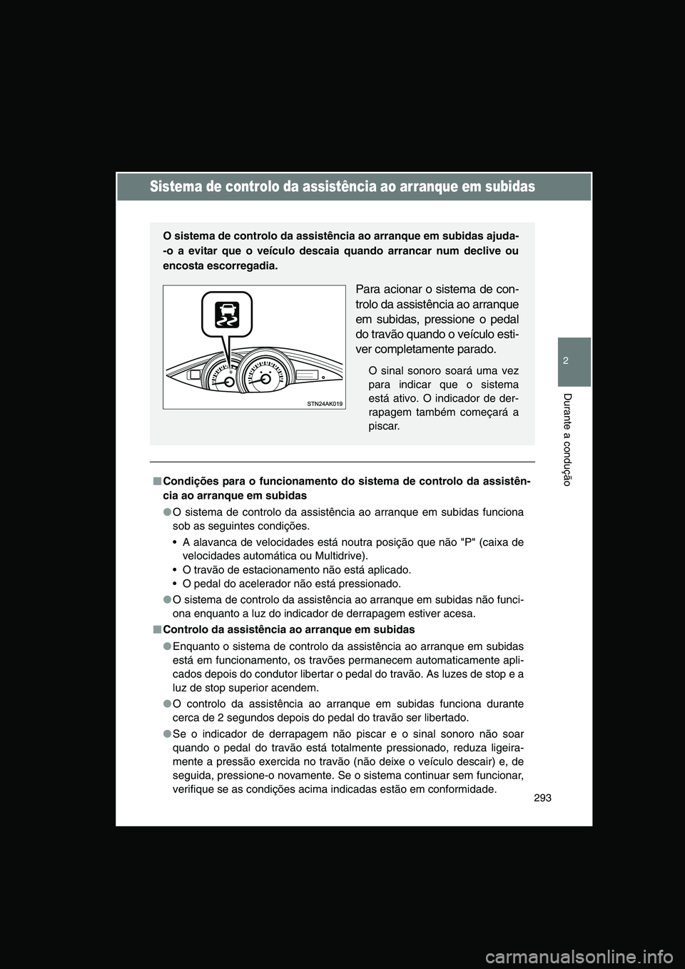 TOYOTA VERSO 2015 Manual de utilização (in Portuguese) 293
2
Durante a condução
Sistema de controlo da assistência ao arranque em subidas
■■■■Condições para o funcionamento do sistema de controlo da assistên-
cia ao arranque em subidas
●O TOYOTA VERSO 2015 Manual de utilização (in Portuguese) 293
2
Durante a condução
Sistema de controlo da assistência ao arranque em subidas
■■■■Condições para o funcionamento do sistema de controlo da assistên-
cia ao arranque em subidas
●O