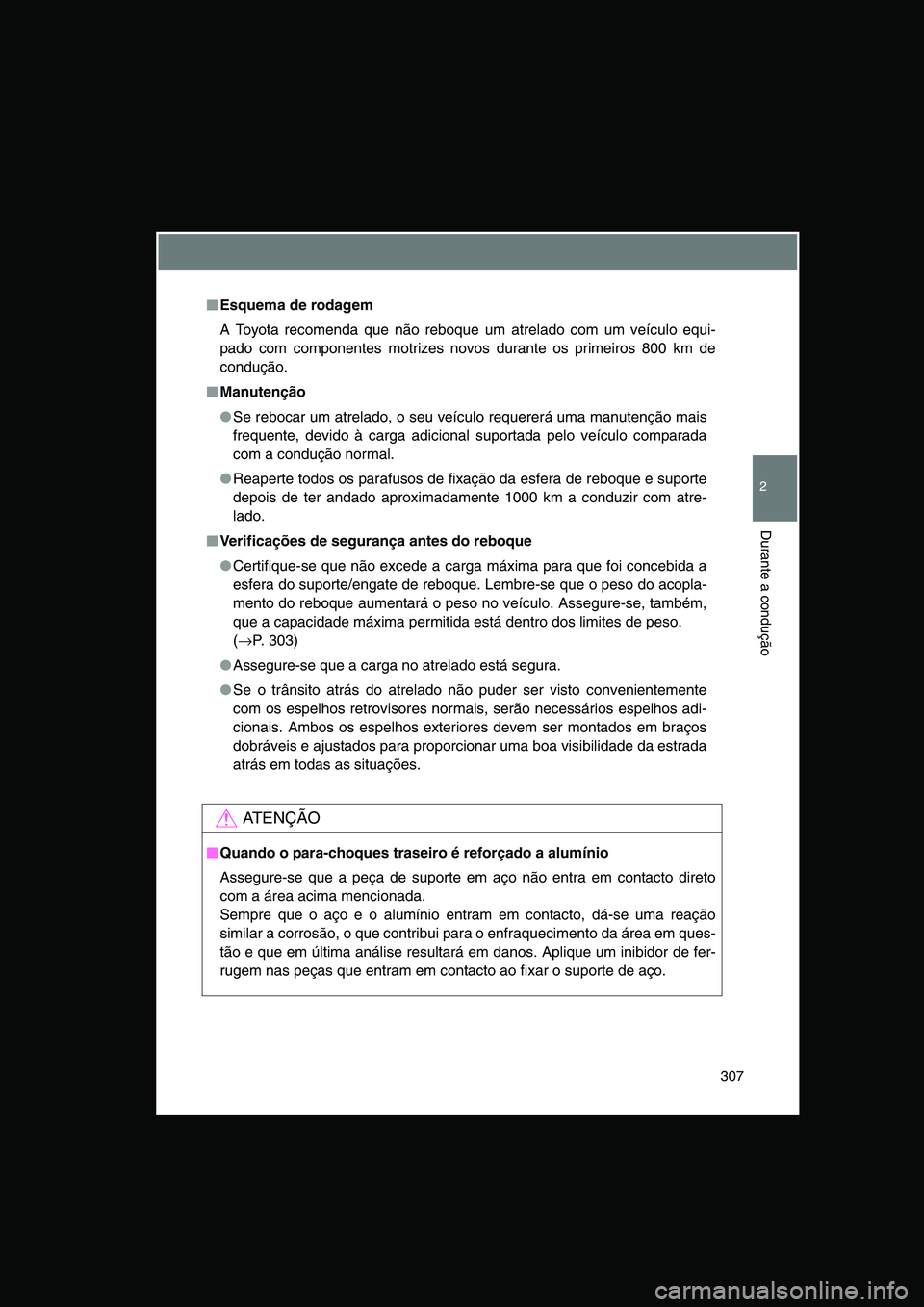 TOYOTA VERSO 2015 Manual de utilização (in Portuguese) 307
2
Durante a condução
■■■■Esquema de rodagem
A Toyota recomenda que não reboque um atrelado com um veículo equi-
pado com componentes motrizes novos durante os primeiros 800 km de
condu TOYOTA VERSO 2015 Manual de utilização (in Portuguese) 307
2
Durante a condução
■■■■Esquema de rodagem
A Toyota recomenda que não reboque um atrelado com um veículo equi-
pado com componentes motrizes novos durante os primeiros 800 km de
condu