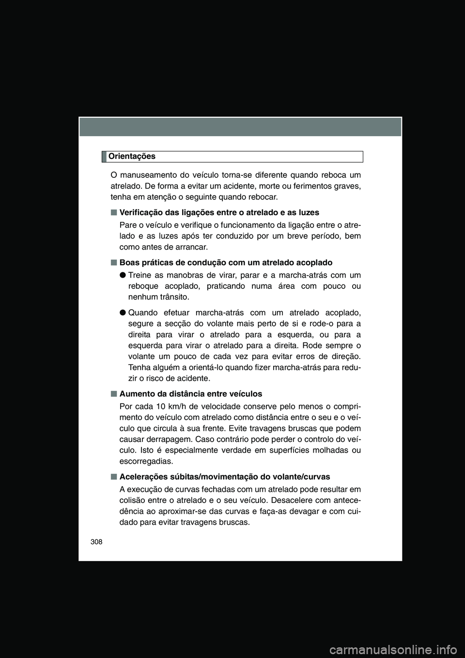 TOYOTA VERSO 2015 Manual de utilização (in Portuguese) 308
Orientações
O manuseamento do veículo torna-se diferente quando reboca um
atrelado. De forma a evitar um acidente, morte ou ferimentos graves,
tenha em atenção o seguinte quando rebocar.
■ TOYOTA VERSO 2015 Manual de utilização (in Portuguese) 308
Orientações
O manuseamento do veículo torna-se diferente quando reboca um
atrelado. De forma a evitar um acidente, morte ou ferimentos graves,
tenha em atenção o seguinte quando rebocar.
■