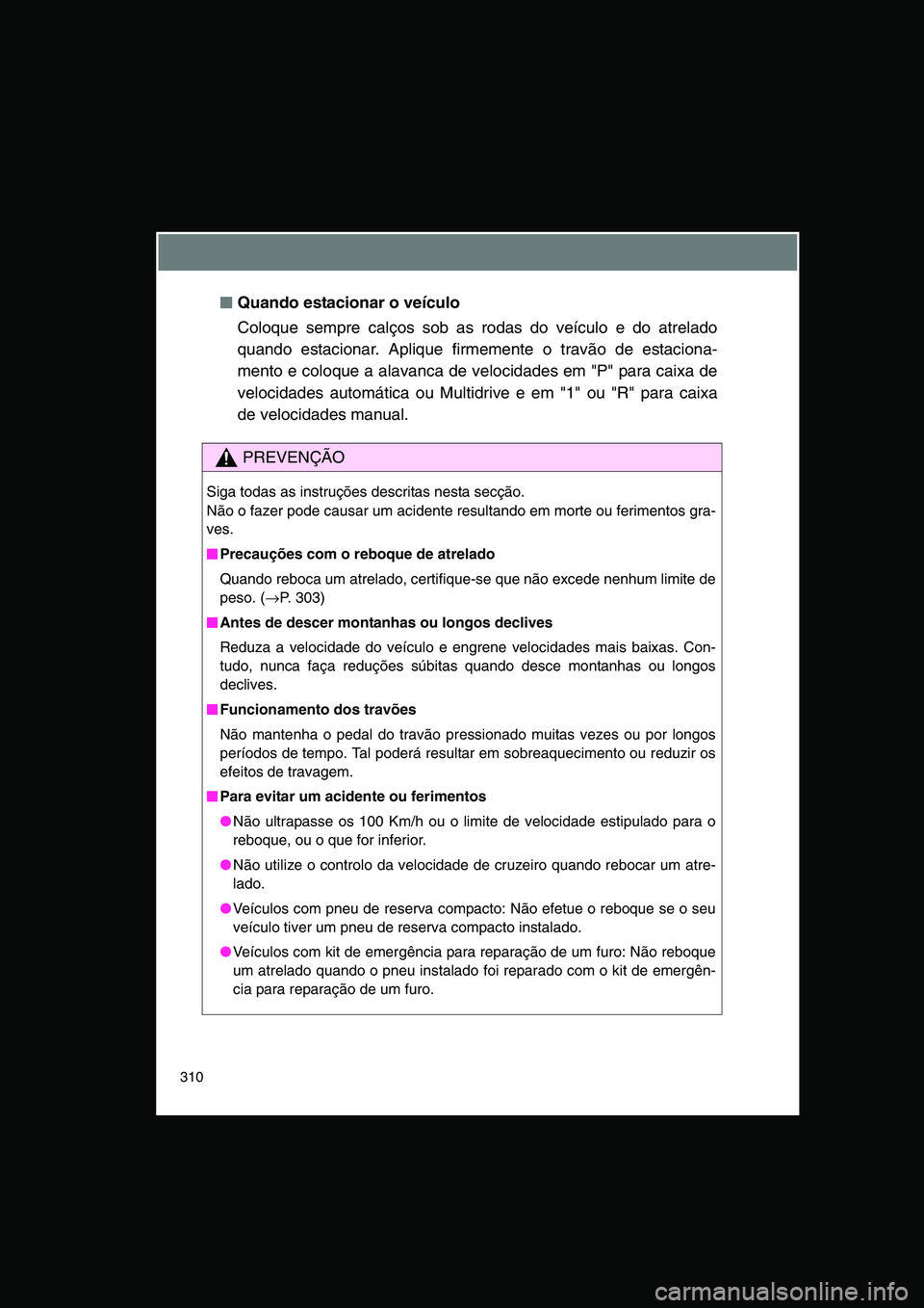 TOYOTA VERSO 2015 Manual de utilização (in Portuguese) 310
■■■■Quando estacionar o veículo
Coloque sempre calços sob as rodas do veículo e do atrelado
quando estacionar. Aplique firmemente o travão de estaciona-
mento e coloque a alavanca de v TOYOTA VERSO 2015 Manual de utilização (in Portuguese) 310
■■■■Quando estacionar o veículo
Coloque sempre calços sob as rodas do veículo e do atrelado
quando estacionar. Aplique firmemente o travão de estaciona-
mento e coloque a alavanca de v