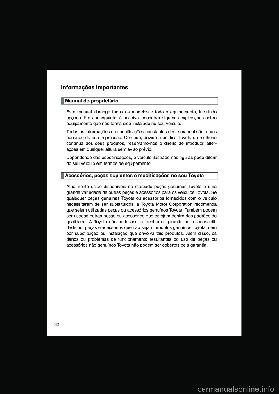 TOYOTA VERSO 2015 Manual de utilização (in Portuguese) 32
Informações importantes
Manual do proprietário
Este manual abrange todos os modelos e todo o equipamento, incluindo
opções. Por conseguinte, é possível encontrar algumas explicações sobre
TOYOTA VERSO 2015 Manual de utilização (in Portuguese) 32
Informações importantes
Manual do proprietário
Este manual abrange todos os modelos e todo o equipamento, incluindo
opções. Por conseguinte, é possível encontrar algumas explicações sobre