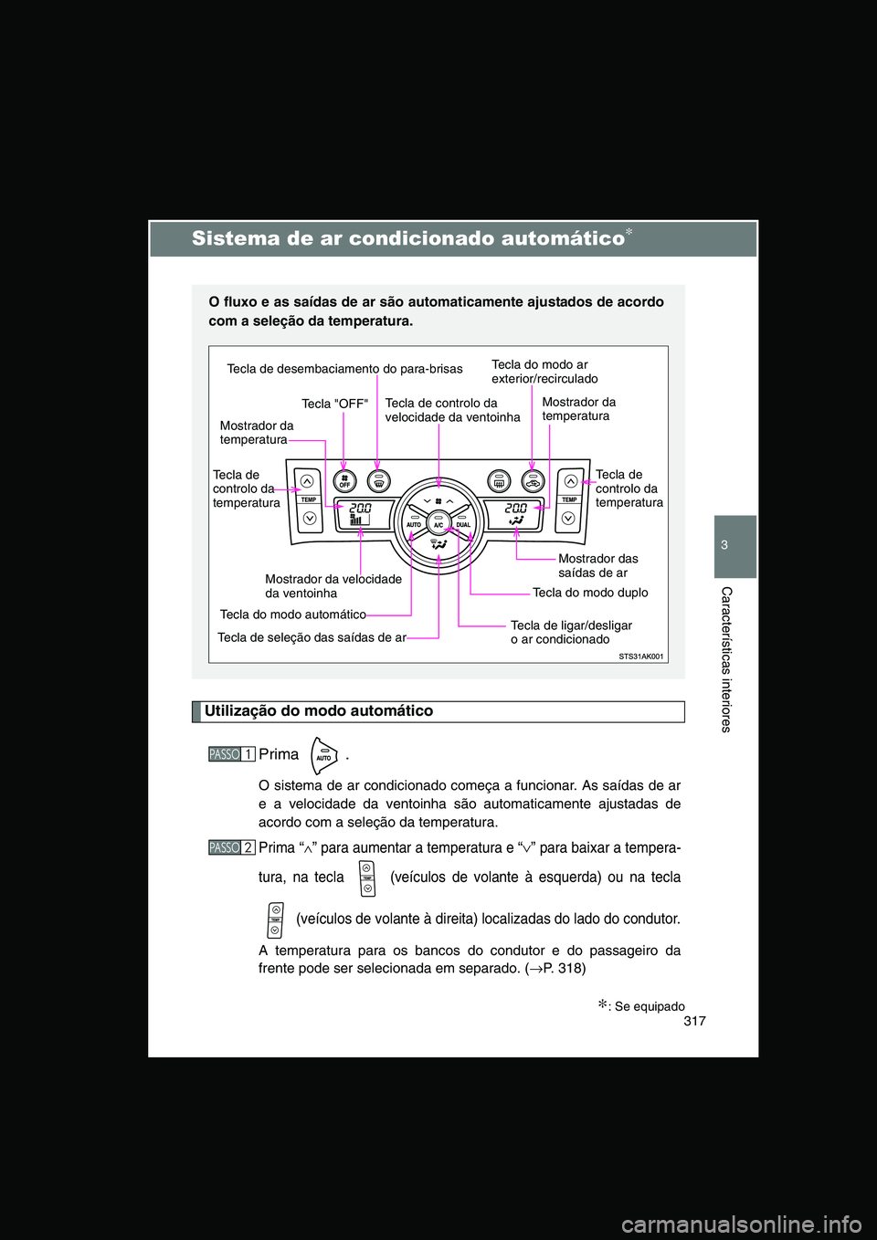 TOYOTA VERSO 2015 Manual de utilização (in Portuguese) 317
3
Características interiores
Sistema de ar condicionado automático∗
Utilização do modo automático
Prima .
O sistema de ar condicionado começa a funcionar. As saídas de ar
e a velocidade d TOYOTA VERSO 2015 Manual de utilização (in Portuguese) 317
3
Características interiores
Sistema de ar condicionado automático∗
Utilização do modo automático
Prima .
O sistema de ar condicionado começa a funcionar. As saídas de ar
e a velocidade d