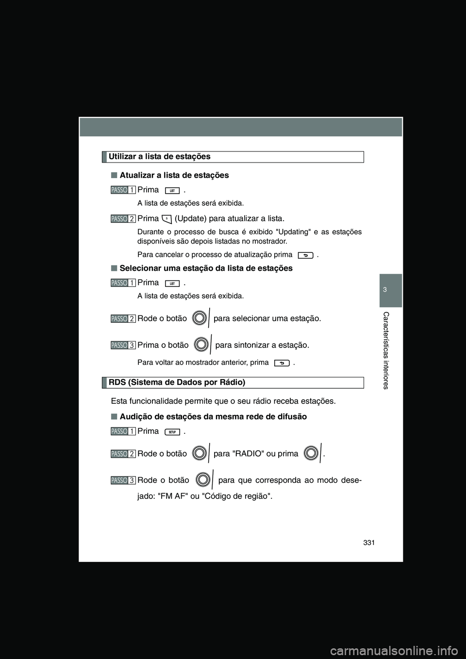 TOYOTA VERSO 2015 Manual de utilização (in Portuguese) 331
3
Características interiores
Utilizar a lista de estações
■■■■Atualizar a lista de estações
Prima .
A lista de estações será exibida.
Prima (Update) para atualizar a lista.
Duran TOYOTA VERSO 2015 Manual de utilização (in Portuguese) 331
3
Características interiores
Utilizar a lista de estações
■■■■Atualizar a lista de estações
Prima .
A lista de estações será exibida.
Prima (Update) para atualizar a lista.
Duran