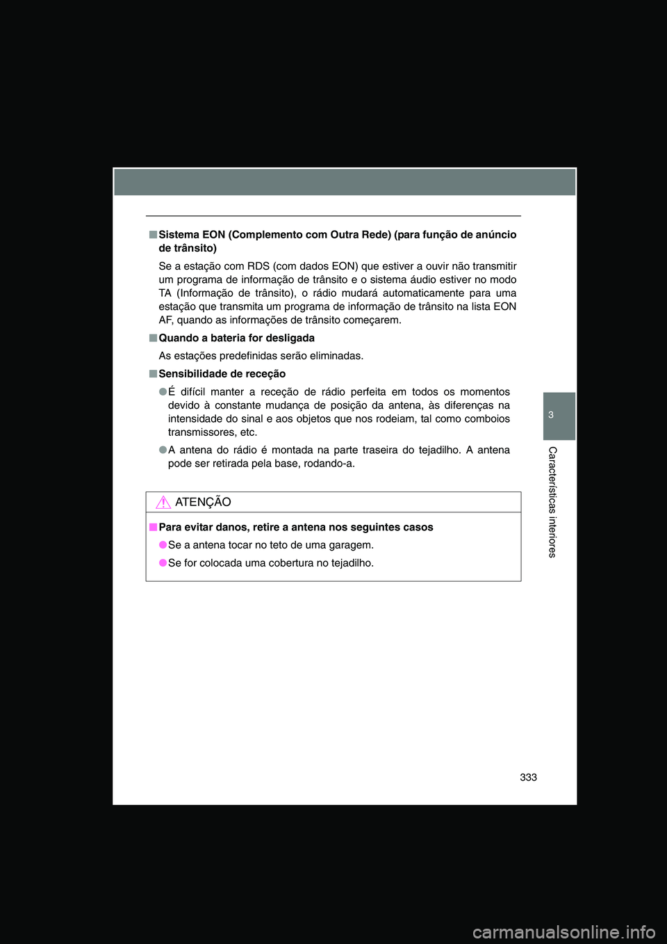 TOYOTA VERSO 2015 Manual de utilização (in Portuguese) 333
3
Características interiores
■■■■Sistema EON (Complemento com Outra Rede) (para função de anúncio
de trânsito)
Se a estação com RDS (com dados EON) que estiver a ouvir não transmit TOYOTA VERSO 2015 Manual de utilização (in Portuguese) 333
3
Características interiores
■■■■Sistema EON (Complemento com Outra Rede) (para função de anúncio
de trânsito)
Se a estação com RDS (com dados EON) que estiver a ouvir não transmit