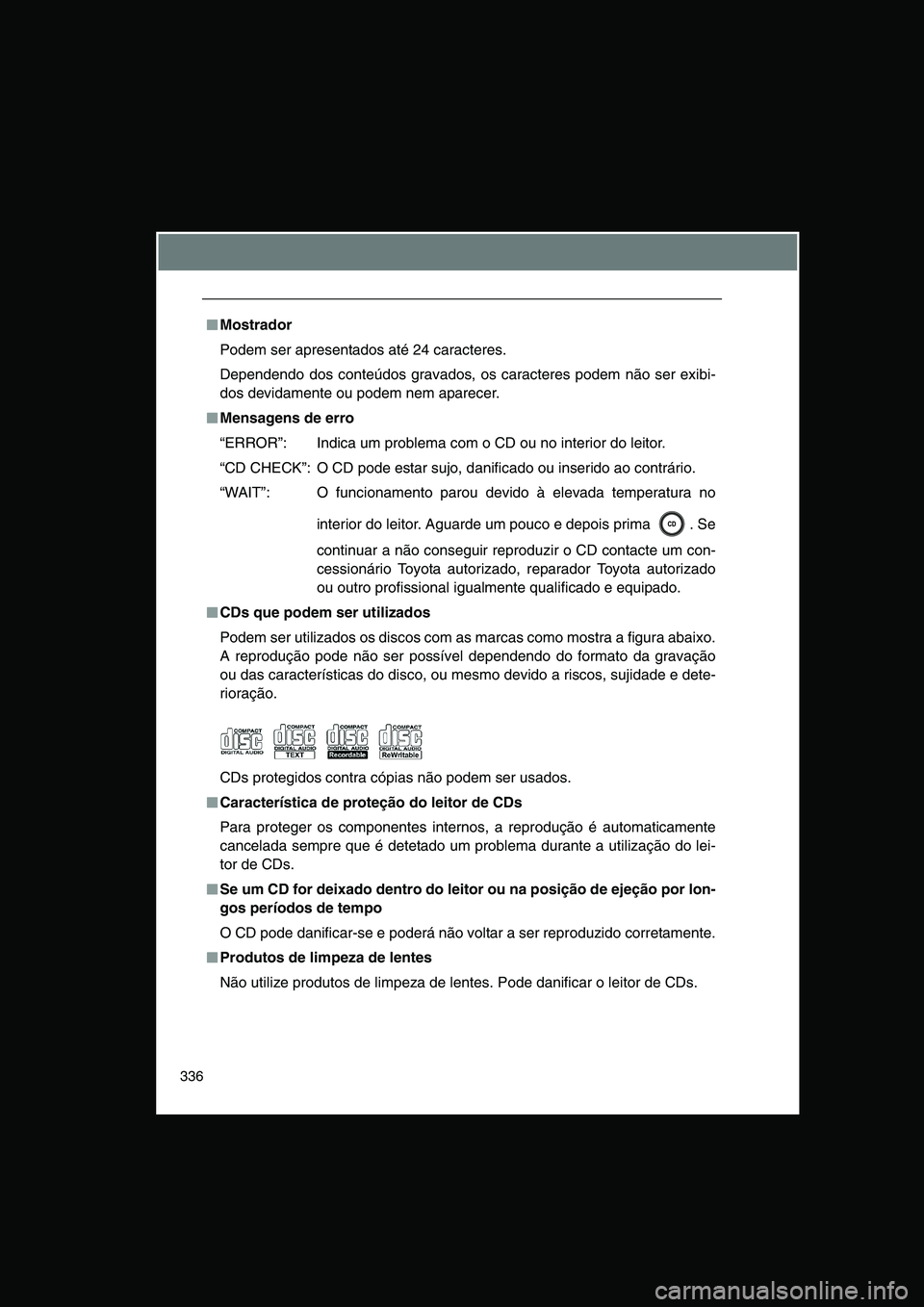 TOYOTA VERSO 2015 Manual de utilização (in Portuguese) 336
■■■■Mostrador
Podem ser apresentados até 24 caracteres.
Dependendo dos conteúdos gravados, os caracteres podem não ser exibi-
dos devidamente ou podem nem aparecer.
■■■■Mensagen TOYOTA VERSO 2015 Manual de utilização (in Portuguese) 336
■■■■Mostrador
Podem ser apresentados até 24 caracteres.
Dependendo dos conteúdos gravados, os caracteres podem não ser exibi-
dos devidamente ou podem nem aparecer.
■■■■Mensagen
