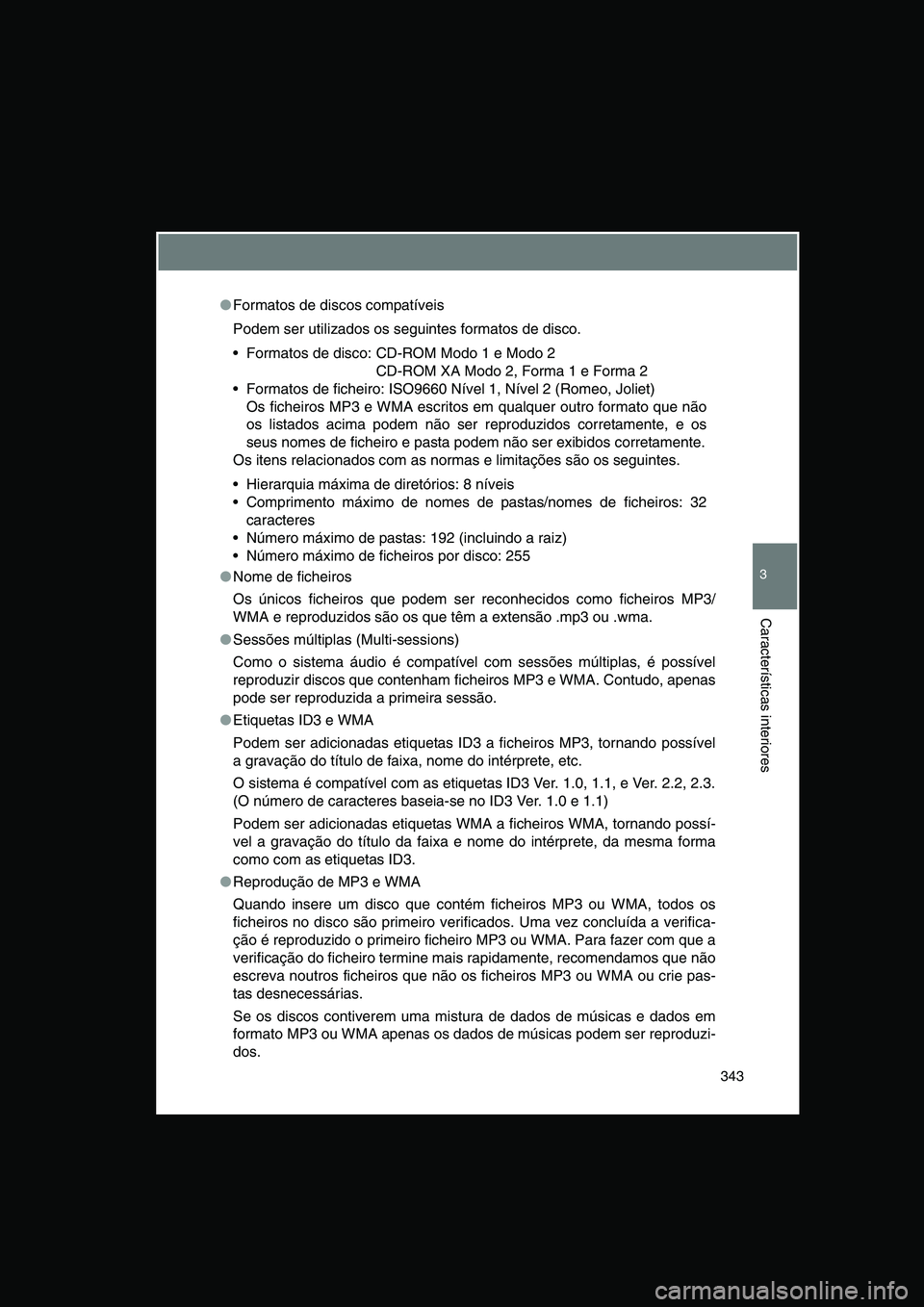 TOYOTA VERSO 2015 Manual de utilização (in Portuguese) 343
3
Características interiores
●Formatos de discos compatíveis
Podem ser utilizados os seguintes formatos de disco.
Formatos de disco: CD-ROM Modo 1 e Modo 2
CD-ROM XA Modo 2, Forma 1 e Forma TOYOTA VERSO 2015 Manual de utilização (in Portuguese) 343
3
Características interiores
●Formatos de discos compatíveis
Podem ser utilizados os seguintes formatos de disco.
Formatos de disco: CD-ROM Modo 1 e Modo 2
CD-ROM XA Modo 2, Forma 1 e Forma
