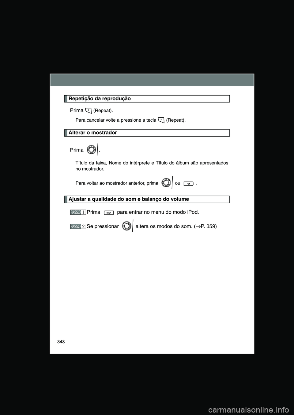 TOYOTA VERSO 2015 Manual de utilização (in Portuguese) 348
Repetição da reprodução
Prima (Repeat).
Para cancelar volte a pressione a tecla (Repeat).
Alterar o mostrador
Prima .
Título da faixa, Nome do intérprete e Título do álbum são apresenta TOYOTA VERSO 2015 Manual de utilização (in Portuguese) 348
Repetição da reprodução
Prima (Repeat).
Para cancelar volte a pressione a tecla (Repeat).
Alterar o mostrador
Prima .
Título da faixa, Nome do intérprete e Título do álbum são apresenta