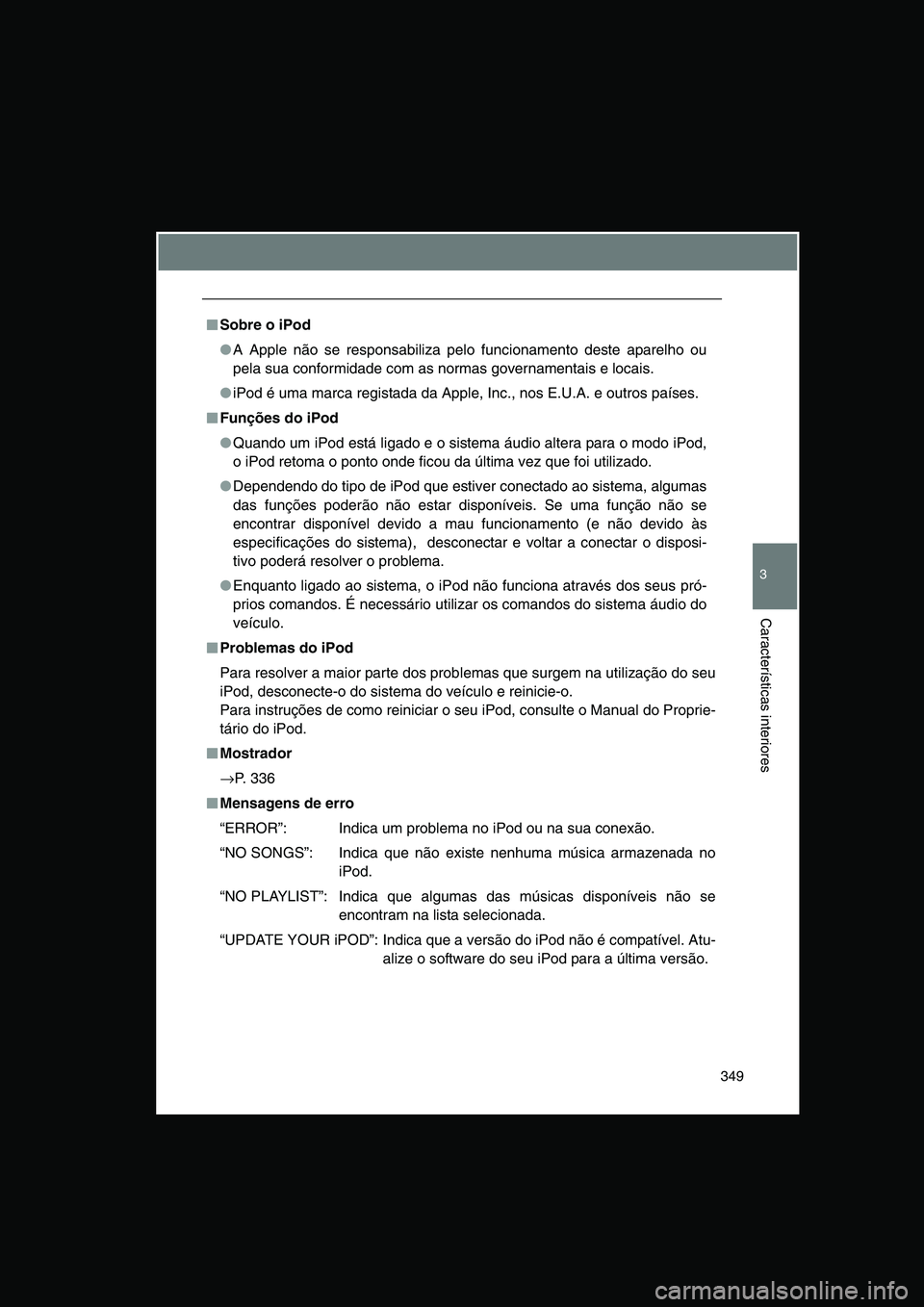 TOYOTA VERSO 2015 Manual de utilização (in Portuguese) 349
3
Características interiores
■■■■Sobre o iPod
●A Apple não se responsabiliza pelo funcionamento deste aparelho ou
pela sua conformidade com as normas governamentais e locais.
●iPod TOYOTA VERSO 2015 Manual de utilização (in Portuguese) 349
3
Características interiores
■■■■Sobre o iPod
●A Apple não se responsabiliza pelo funcionamento deste aparelho ou
pela sua conformidade com as normas governamentais e locais.
●iPod