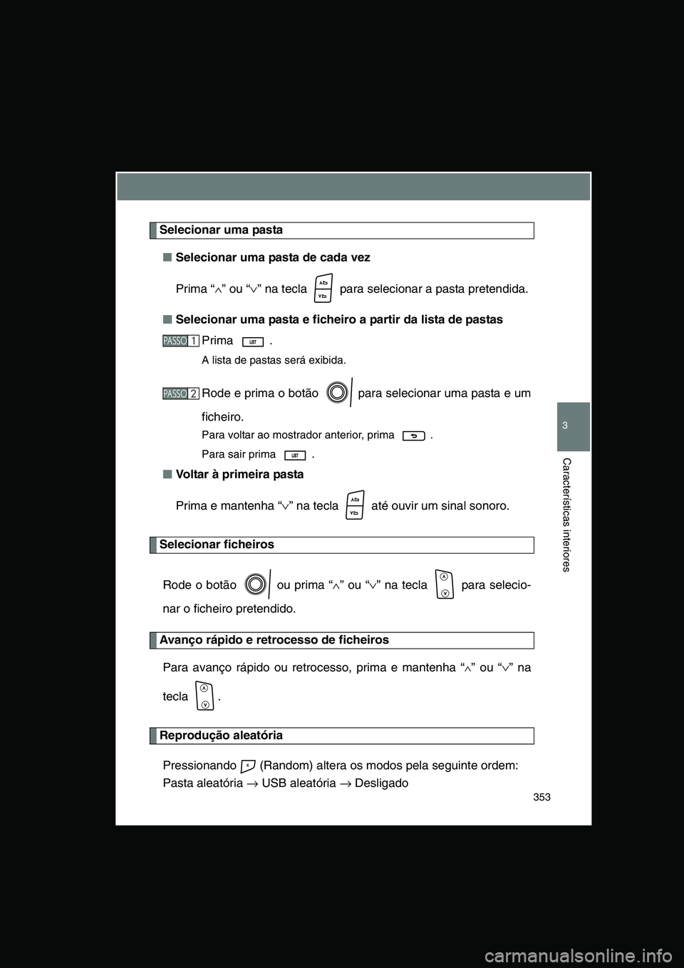 TOYOTA VERSO 2015 Manual de utilização (in Portuguese) 353
3
Características interiores
Selecionar uma pasta
■Selecionar uma pasta de cada vez
Prima “∧” ou “∨” na tecla para selecionar a pasta pretendida.
■■■■Selecionar uma pasta TOYOTA VERSO 2015 Manual de utilização (in Portuguese) 353
3
Características interiores
Selecionar uma pasta
■Selecionar uma pasta de cada vez
Prima “∧” ou “∨” na tecla para selecionar a pasta pretendida.
■■■■Selecionar uma pasta