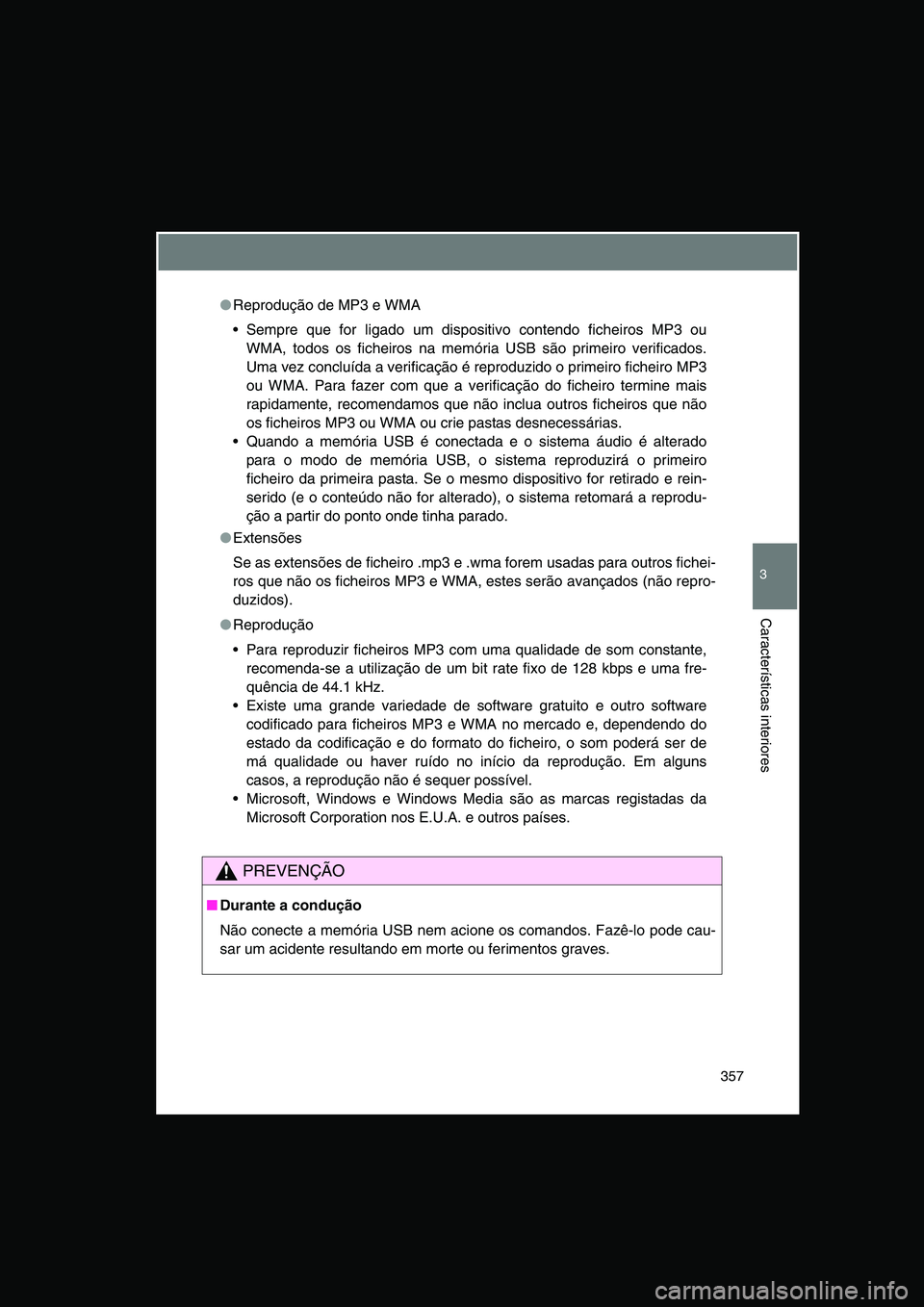 TOYOTA VERSO 2015 Manual de utilização (in Portuguese) 357
3
Características interiores
●Reprodução de MP3 e WMA
Sempre que for ligado um dispositivo contendo ficheiros MP3 ou
WMA, todos os ficheiros na memória USB são primeiro verificados.
Uma v TOYOTA VERSO 2015 Manual de utilização (in Portuguese) 357
3
Características interiores
●Reprodução de MP3 e WMA
Sempre que for ligado um dispositivo contendo ficheiros MP3 ou
WMA, todos os ficheiros na memória USB são primeiro verificados.
Uma v