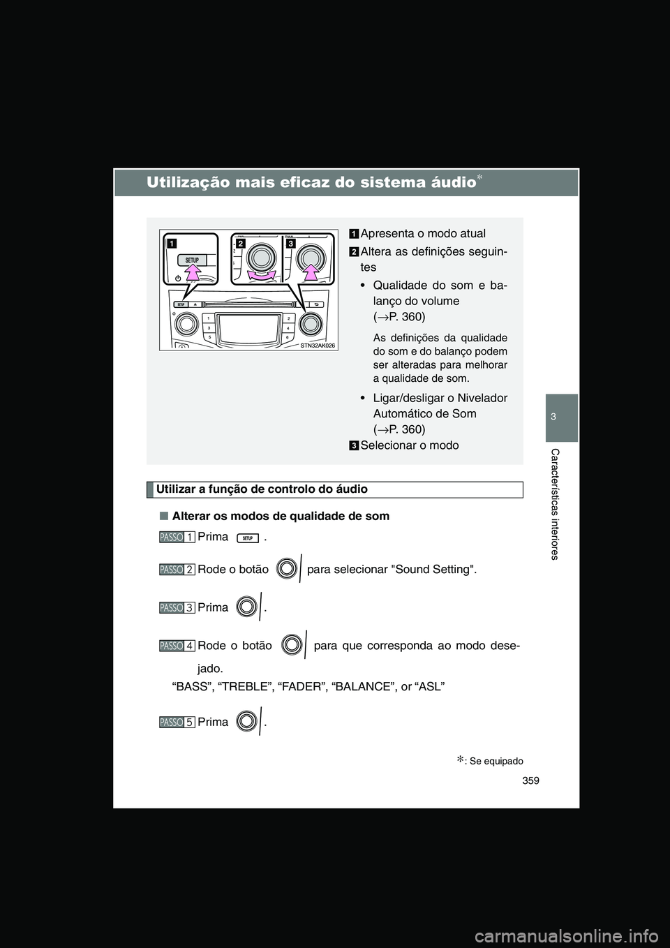 TOYOTA VERSO 2015 Manual de utilização (in Portuguese) 359
3
Características interiores
Utilização mais eficaz do sistema áudio∗
Utilizar a função de controlo do áudio
■Alterar os modos de qualidade de som
Prima .
Rode o botão para seleciona TOYOTA VERSO 2015 Manual de utilização (in Portuguese) 359
3
Características interiores
Utilização mais eficaz do sistema áudio∗
Utilizar a função de controlo do áudio
■Alterar os modos de qualidade de som
Prima .
Rode o botão para seleciona