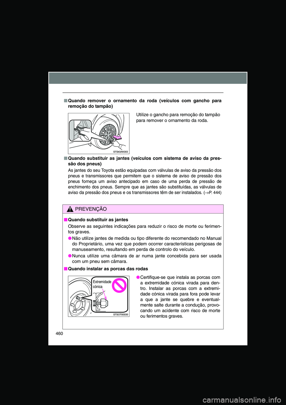 TOYOTA VERSO 2015 Manual de utilização (in Portuguese) 460
■■■■Quando remover o ornamento da roda (veículos com gancho para
remoção do tampão)
■■■■Quando substituir as jantes (veículos com sistema de aviso da pres-
são dos pneus)
As TOYOTA VERSO 2015 Manual de utilização (in Portuguese) 460
■■■■Quando remover o ornamento da roda (veículos com gancho para
remoção do tampão)
■■■■Quando substituir as jantes (veículos com sistema de aviso da pres-
são dos pneus)
As