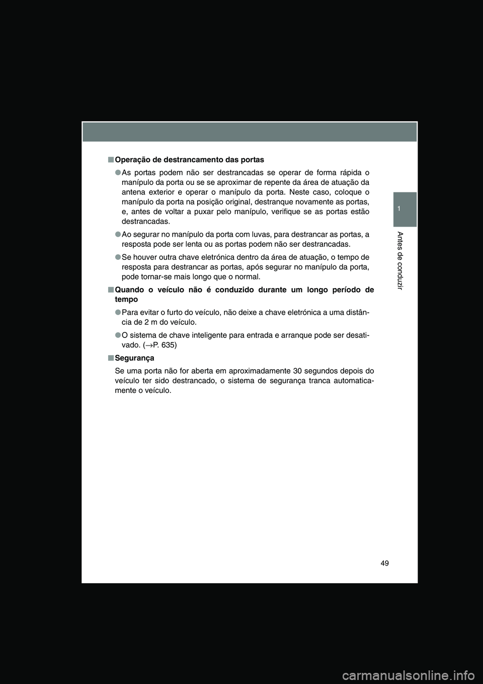 TOYOTA VERSO 2015 Manual de utilização (in Portuguese) 49
1
Antes de conduzir
■■■■Operação de destrancamento das portas
●As portas podem não ser destrancadas se operar de forma rápida o
manípulo da porta ou se se aproximar de repente da ár TOYOTA VERSO 2015 Manual de utilização (in Portuguese) 49
1
Antes de conduzir
■■■■Operação de destrancamento das portas
●As portas podem não ser destrancadas se operar de forma rápida o
manípulo da porta ou se se aproximar de repente da ár
