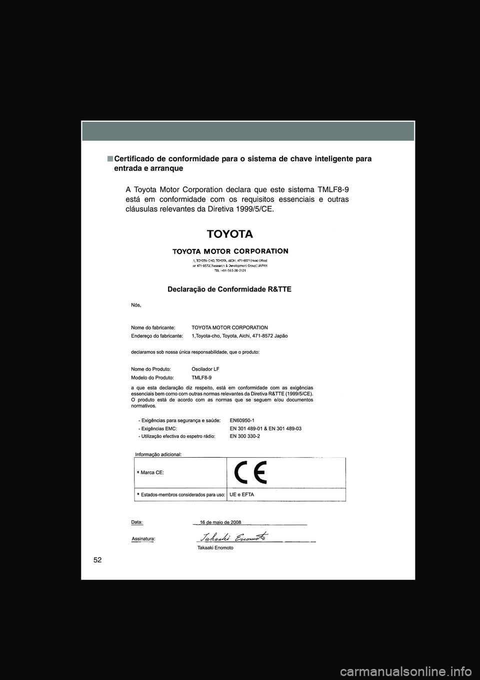 TOYOTA VERSO 2015 Manual de utilização (in Portuguese) 52
■■■■Certificado de conformidade para o sistema de chave inteligente para
entrada e arranque
A Toyota Motor Corporation declara que este sistema TMLF8-9
está em conformidade com os requisit TOYOTA VERSO 2015 Manual de utilização (in Portuguese) 52
■■■■Certificado de conformidade para o sistema de chave inteligente para
entrada e arranque
A Toyota Motor Corporation declara que este sistema TMLF8-9
está em conformidade com os requisit