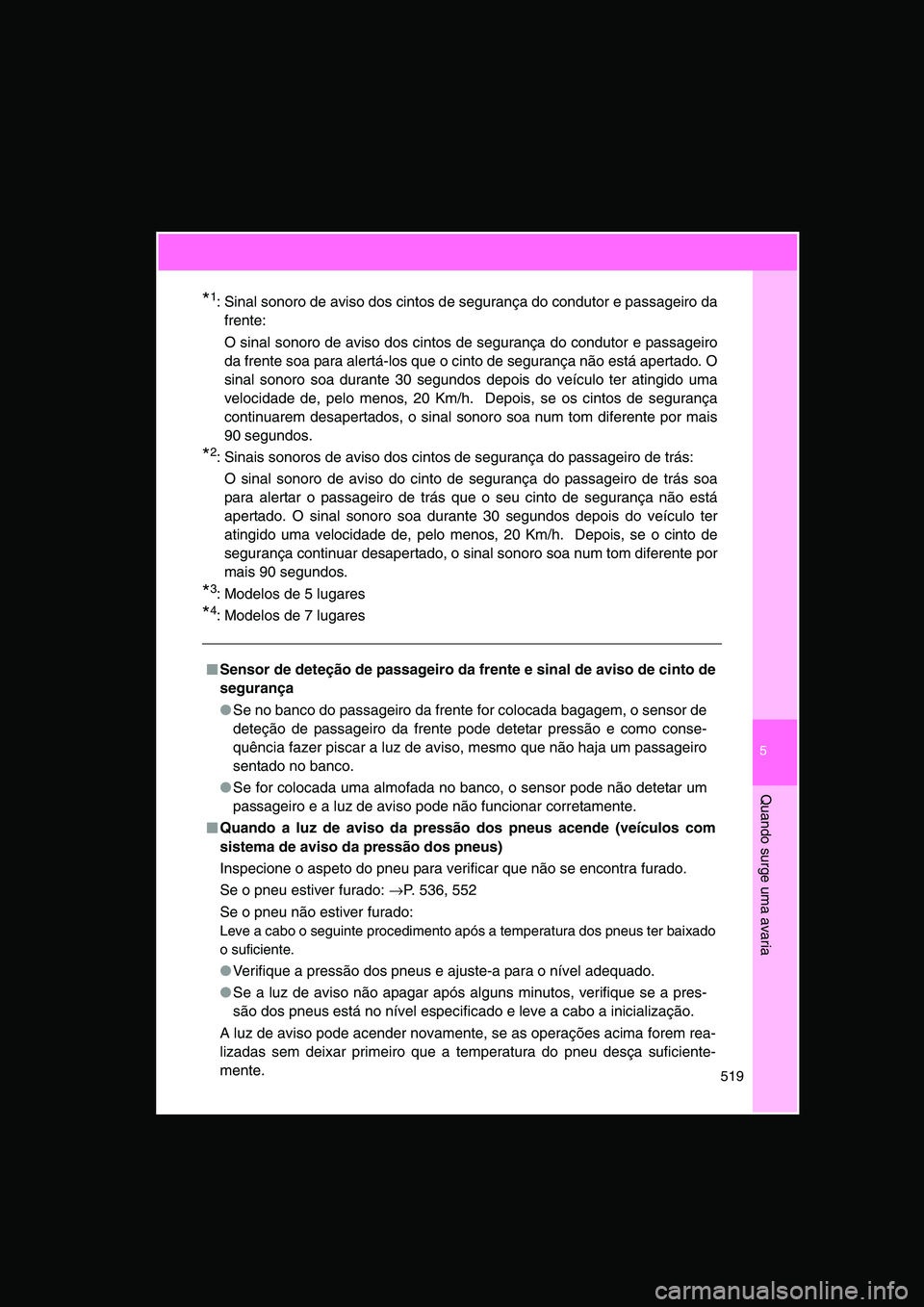 TOYOTA VERSO 2015 Manual de utilização (in Portuguese) 5
519
Quando surge uma avaria
*1: Sinal sonoro de aviso dos cintos de segurança do condutor e passageiro da
frente:
O sinal sonoro de aviso dos cintos de segurança do condutor e passageiro
da frente TOYOTA VERSO 2015 Manual de utilização (in Portuguese) 5
519
Quando surge uma avaria
*1: Sinal sonoro de aviso dos cintos de segurança do condutor e passageiro da
frente:
O sinal sonoro de aviso dos cintos de segurança do condutor e passageiro
da frente