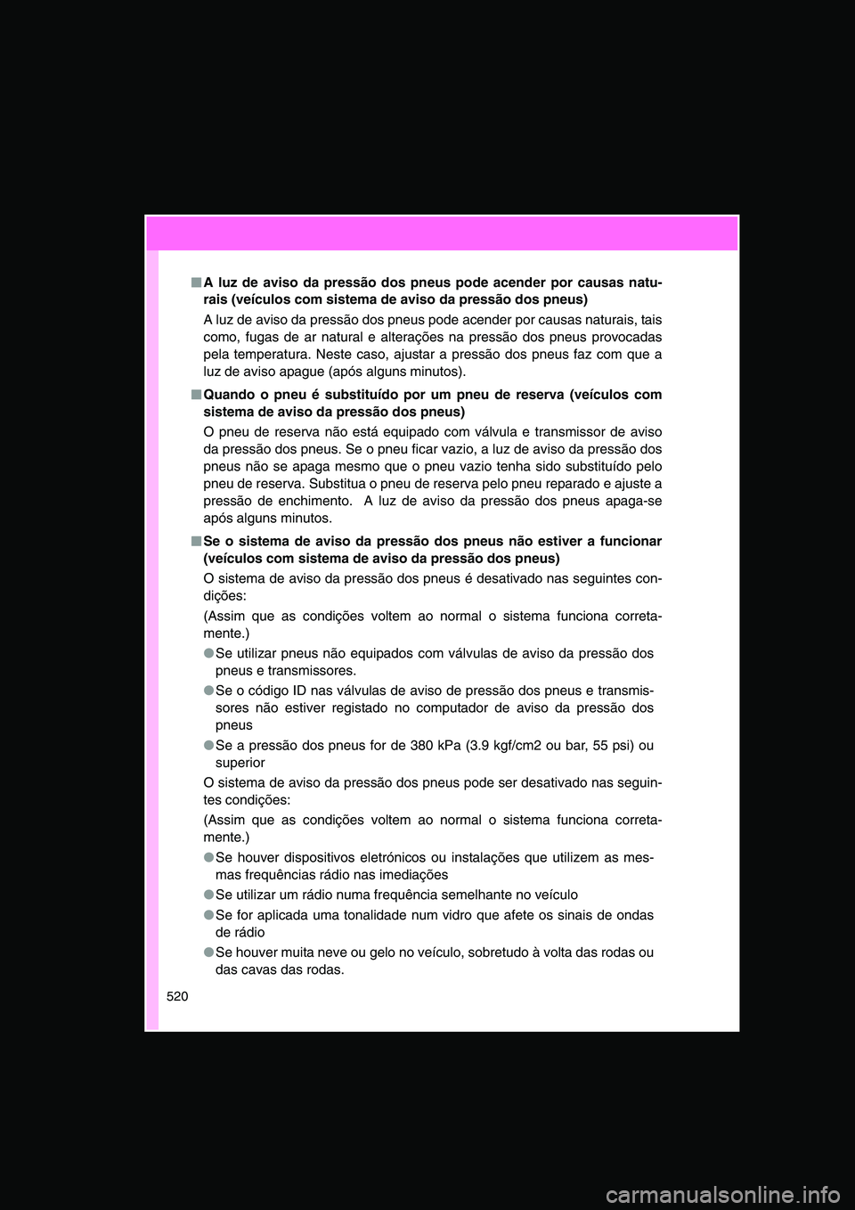 TOYOTA VERSO 2015 Manual de utilização (in Portuguese) 520
■■■■A luz de aviso da pressão dos pneus pode acender por causas natu-
rais (veículos com sistema de aviso da pressão dos pneus)
A luz de aviso da pressão dos pneus pode acender por cau TOYOTA VERSO 2015 Manual de utilização (in Portuguese) 520
■■■■A luz de aviso da pressão dos pneus pode acender por causas natu-
rais (veículos com sistema de aviso da pressão dos pneus)
A luz de aviso da pressão dos pneus pode acender por cau