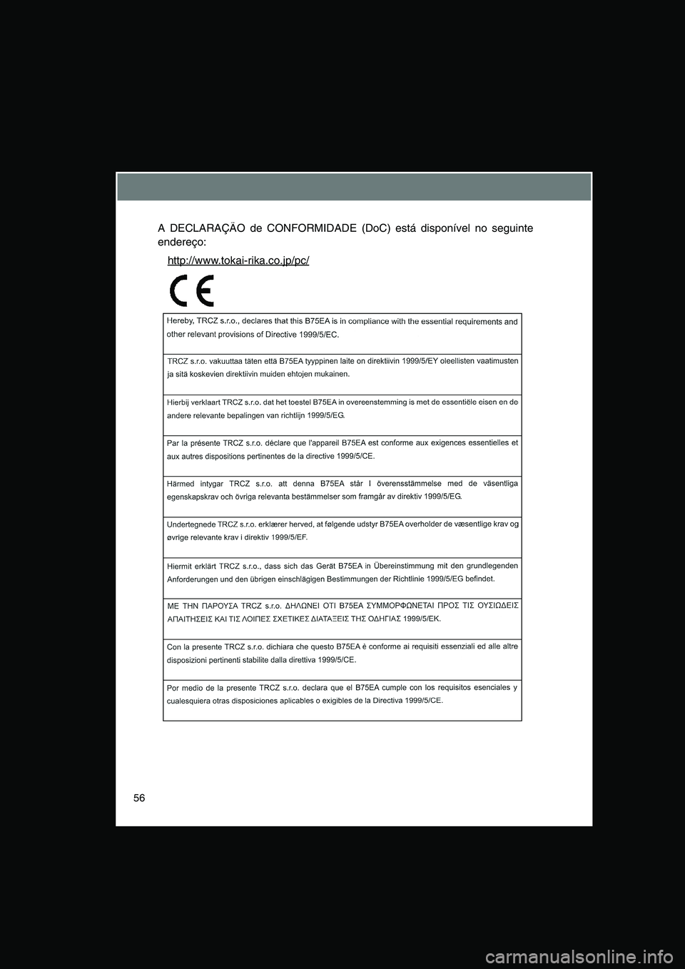TOYOTA VERSO 2015 Manual de utilização (in Portuguese) 56
A DECLARAÇÃO de CONFORMIDADE (DoC) está disponível no seguinte
endereço:
http://www.tokai-rika.co.jp/pc/ TOYOTA VERSO 2015 Manual de utilização (in Portuguese) 56
A DECLARAÇÃO de CONFORMIDADE (DoC) está disponível no seguinte
endereço:
http://www.tokai-rika.co.jp/pc/