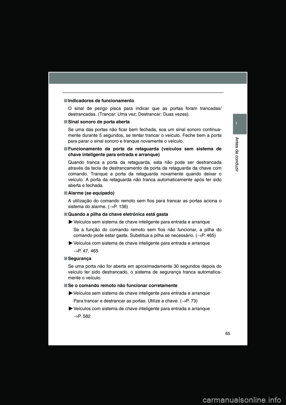 TOYOTA VERSO 2015 Manual de utilização (in Portuguese) 65
1
Antes de conduzir
■■■■Indicadores de funcionamento
O sinal de perigo pisca para indicar que as portas foram trancadas/
destrancadas. (Trancar: Uma vez; Destrancar: Duas vezes).
■■■ TOYOTA VERSO 2015 Manual de utilização (in Portuguese) 65
1
Antes de conduzir
■■■■Indicadores de funcionamento
O sinal de perigo pisca para indicar que as portas foram trancadas/
destrancadas. (Trancar: Uma vez; Destrancar: Duas vezes).
■■■