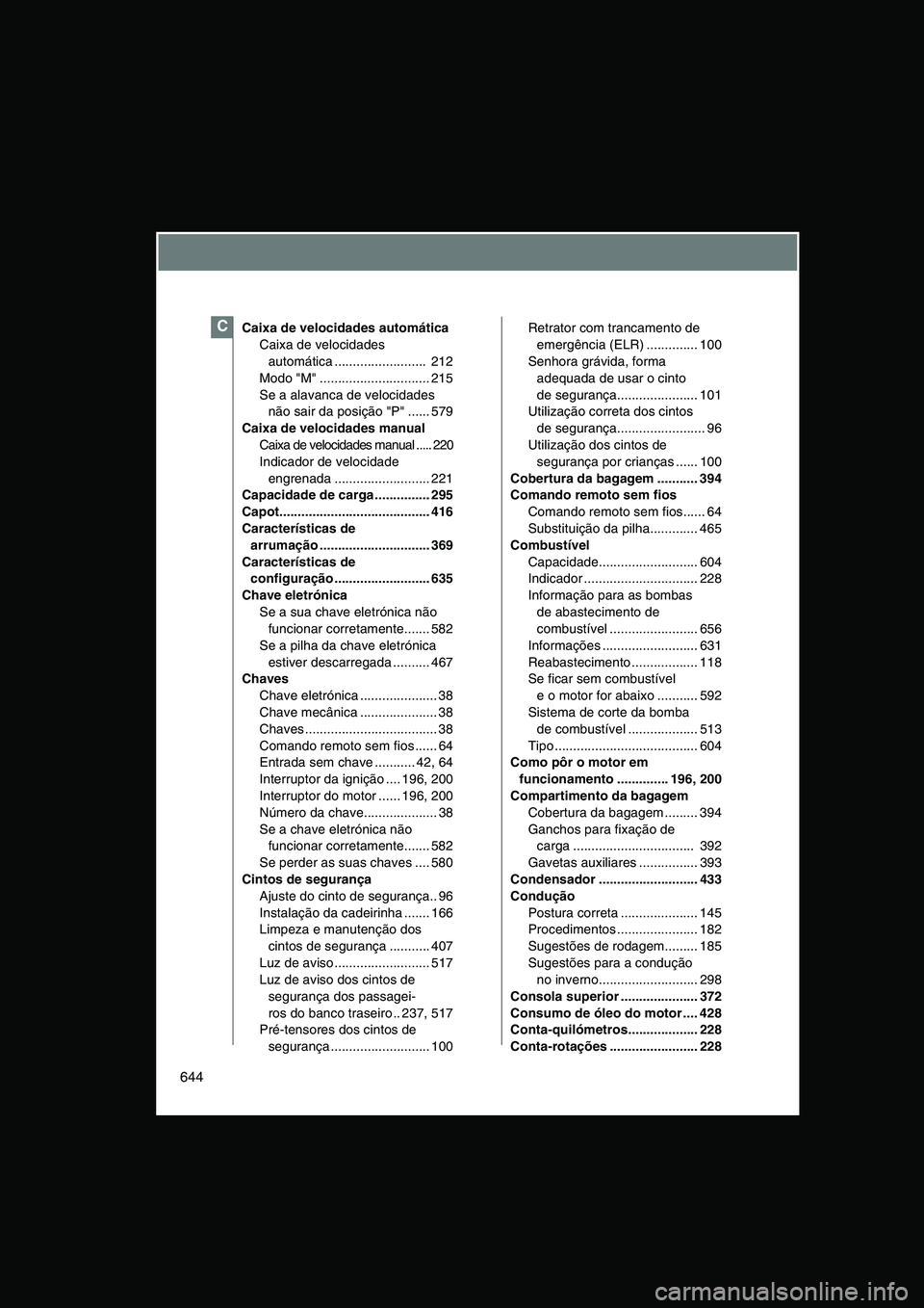 TOYOTA VERSO 2015  Manual de utilização (in Portuguese) 644
Caixa de velocidades automática
Caixa de velocidades 
automática .........................  212
Modo "M" .............................. 215
Se a alavanca de velocidades 
não sair da posição "