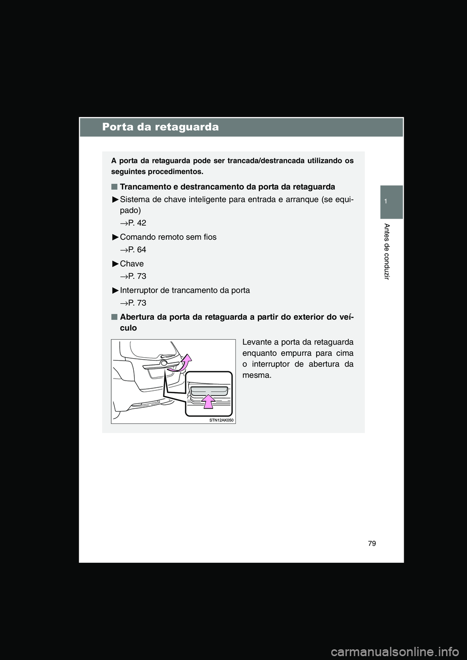TOYOTA VERSO 2015 Manual de utilização (in Portuguese) 79
1
Antes de conduzir
Porta da retaguarda
A porta da retaguarda pode ser trancada/destrancada utilizando os
seguintes procedimentos.
■■■■Trancamento e destrancamento da porta da retaguarda
Si TOYOTA VERSO 2015 Manual de utilização (in Portuguese) 79
1
Antes de conduzir
Porta da retaguarda
A porta da retaguarda pode ser trancada/destrancada utilizando os
seguintes procedimentos.
■■■■Trancamento e destrancamento da porta da retaguarda
Si