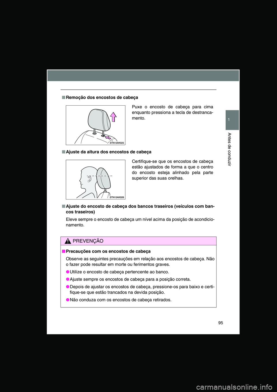 TOYOTA VERSO 2015 Manual de utilização (in Portuguese) 95
1
Antes de conduzir
■■■■Remoção dos encostos de cabeça
■■■■Ajuste da altura dos encostos de cabeça
■■■■Ajuste do encosto de cabeça dos bancos traseiros (veículos com b TOYOTA VERSO 2015 Manual de utilização (in Portuguese) 95
1
Antes de conduzir
■■■■Remoção dos encostos de cabeça
■■■■Ajuste da altura dos encostos de cabeça
■■■■Ajuste do encosto de cabeça dos bancos traseiros (veículos com b