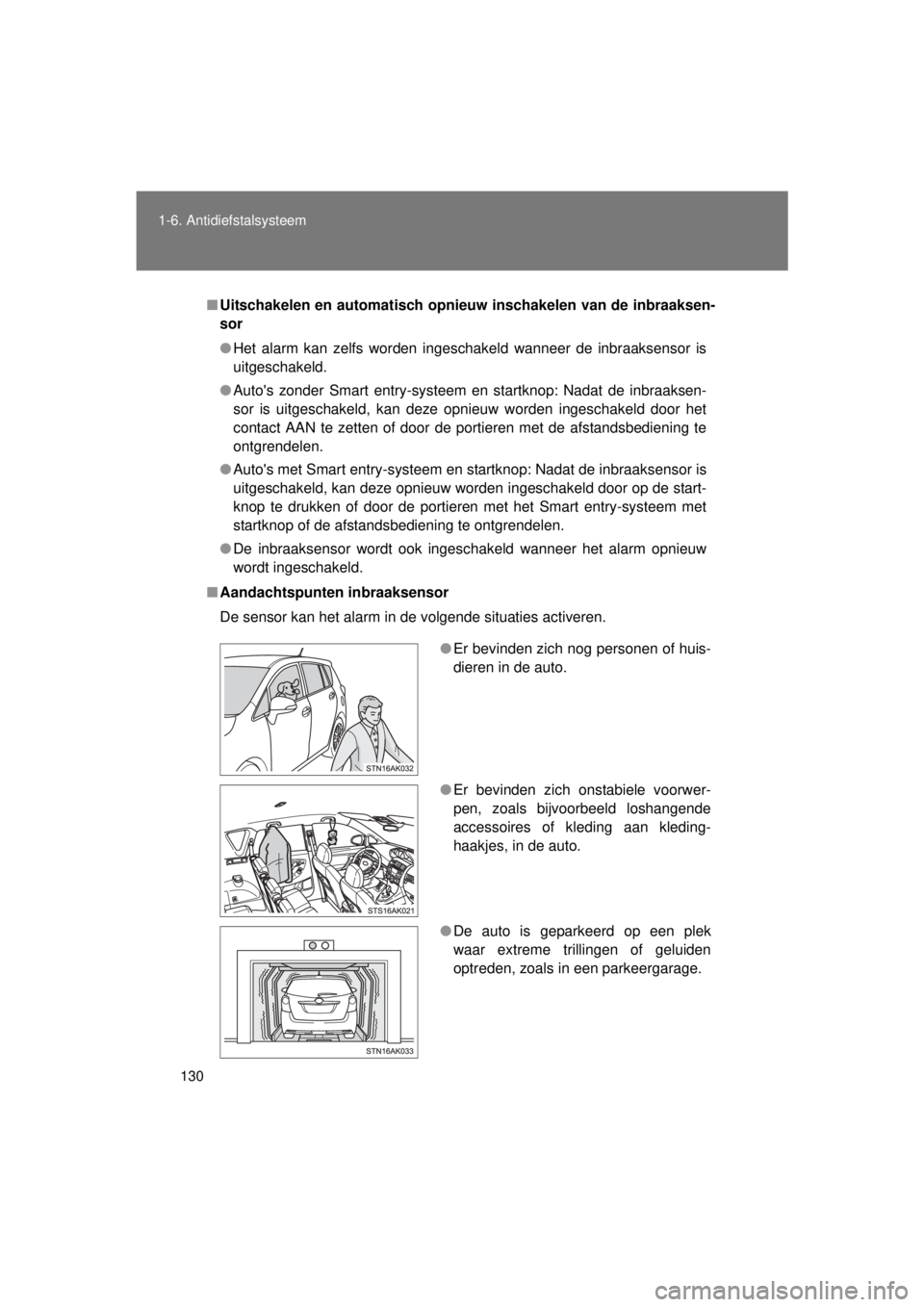 TOYOTA VERSO 2015 Instructieboekje (in Dutch) 130
1-6. Antidiefstalsysteem
VERSO(BMW)_WE_OM64558E
■
Uitschakelen en automatisch opni euw inschakelen van de inbraaksen-
sor
● Het alarm kan zelfs worden ingeschakeld wanneer de inbraaksensor is
TOYOTA VERSO 2015 Instructieboekje (in Dutch) 130
1-6. Antidiefstalsysteem
VERSO(BMW)_WE_OM64558E
■
Uitschakelen en automatisch opni euw inschakelen van de inbraaksen-
sor
● Het alarm kan zelfs worden ingeschakeld wanneer de inbraaksensor is