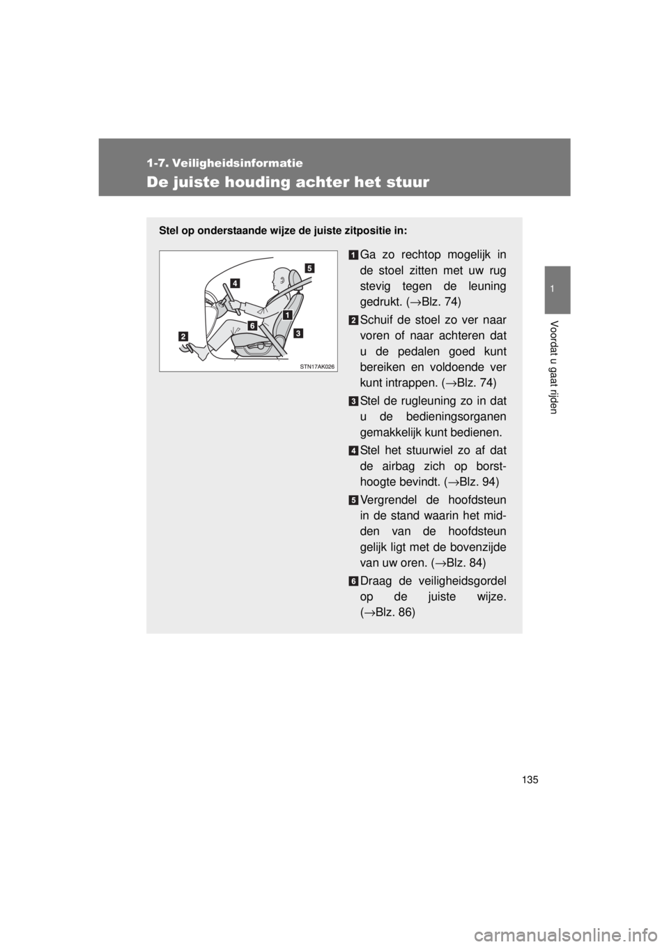 TOYOTA VERSO 2015 Instructieboekje (in Dutch) 135
1
Voordat u gaat rijden
VERSO(BMW)_WE_OM64558E
1-7. Veiligheidsinformatie
De juiste houding achter het stuur
Stel op onderstaande wijze de juiste zitpositie in:
Ga zo rechtop mogelijk in
de stoel TOYOTA VERSO 2015 Instructieboekje (in Dutch) 135
1
Voordat u gaat rijden
VERSO(BMW)_WE_OM64558E
1-7. Veiligheidsinformatie
De juiste houding achter het stuur
Stel op onderstaande wijze de juiste zitpositie in:
Ga zo rechtop mogelijk in
de stoel
