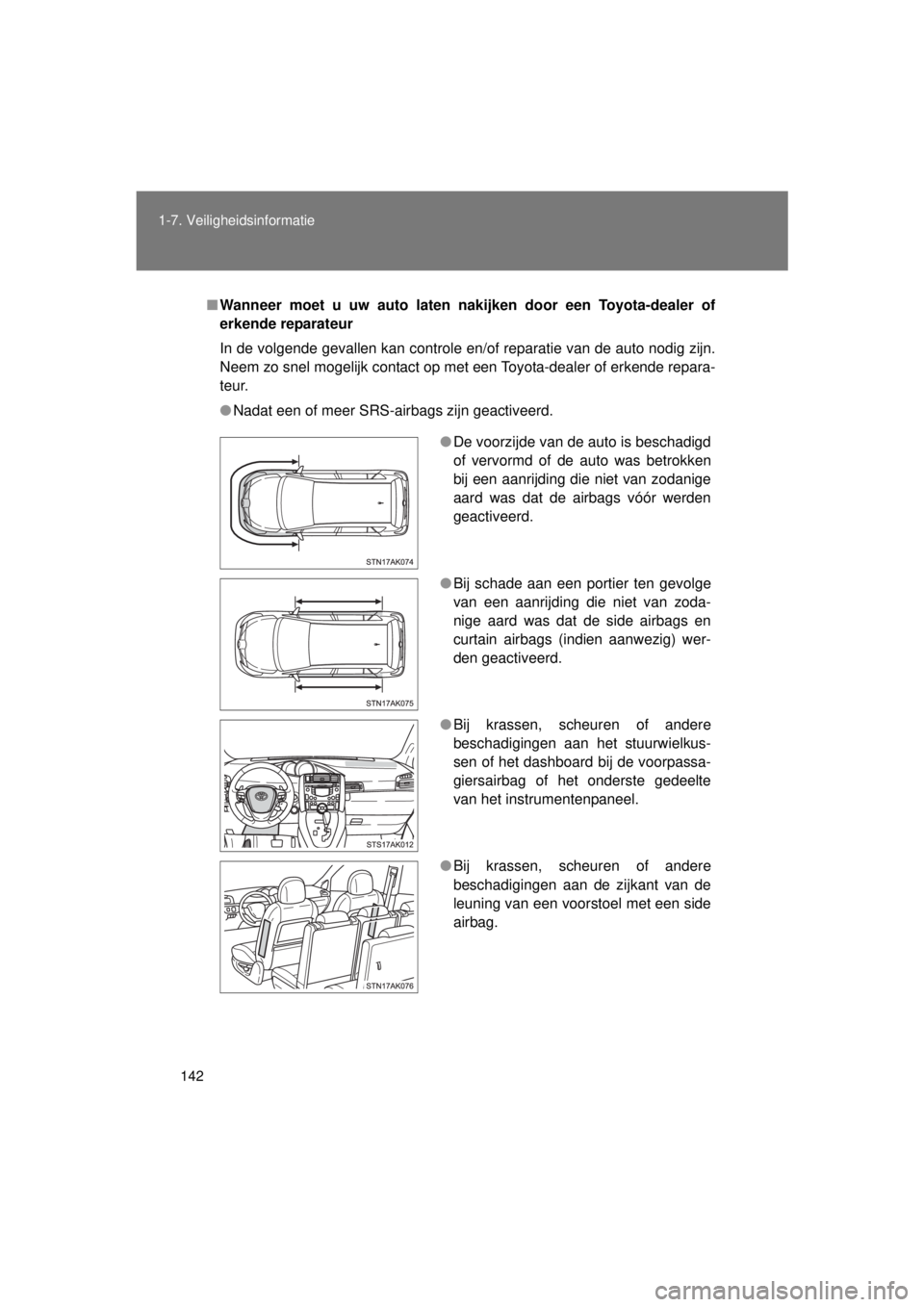 TOYOTA VERSO 2015 Instructieboekje (in Dutch) 142
1-7. Veiligheidsinformatie
VERSO(BMW)_WE_OM64558E
■
Wanneer moet u uw auto laten n akijken door een Toyota-dealer of
erkende reparateur
In de volgende gevallen kan controle en/of reparatie van d TOYOTA VERSO 2015 Instructieboekje (in Dutch) 142
1-7. Veiligheidsinformatie
VERSO(BMW)_WE_OM64558E
■
Wanneer moet u uw auto laten n akijken door een Toyota-dealer of
erkende reparateur
In de volgende gevallen kan controle en/of reparatie van d