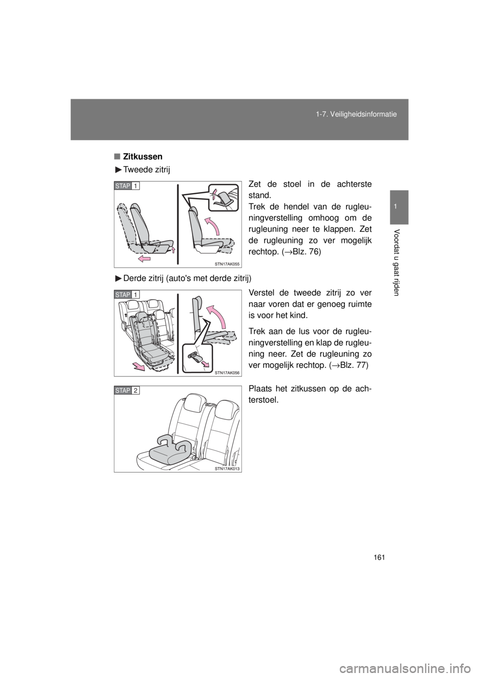 TOYOTA VERSO 2015 Instructieboekje (in Dutch) 161
1-7. Veiligheidsinformatie
1
Voordat u gaat rijden
VERSO(BMW)_WE_OM64558E
■
Zitkussen
Tweede zitrij
Zet de stoel in de achterste
stand.
Trek de hendel van de rugleu-
ningverstelling omhoog om de TOYOTA VERSO 2015 Instructieboekje (in Dutch) 161
1-7. Veiligheidsinformatie
1
Voordat u gaat rijden
VERSO(BMW)_WE_OM64558E
■
Zitkussen
Tweede zitrij
Zet de stoel in de achterste
stand.
Trek de hendel van de rugleu-
ningverstelling omhoog om de