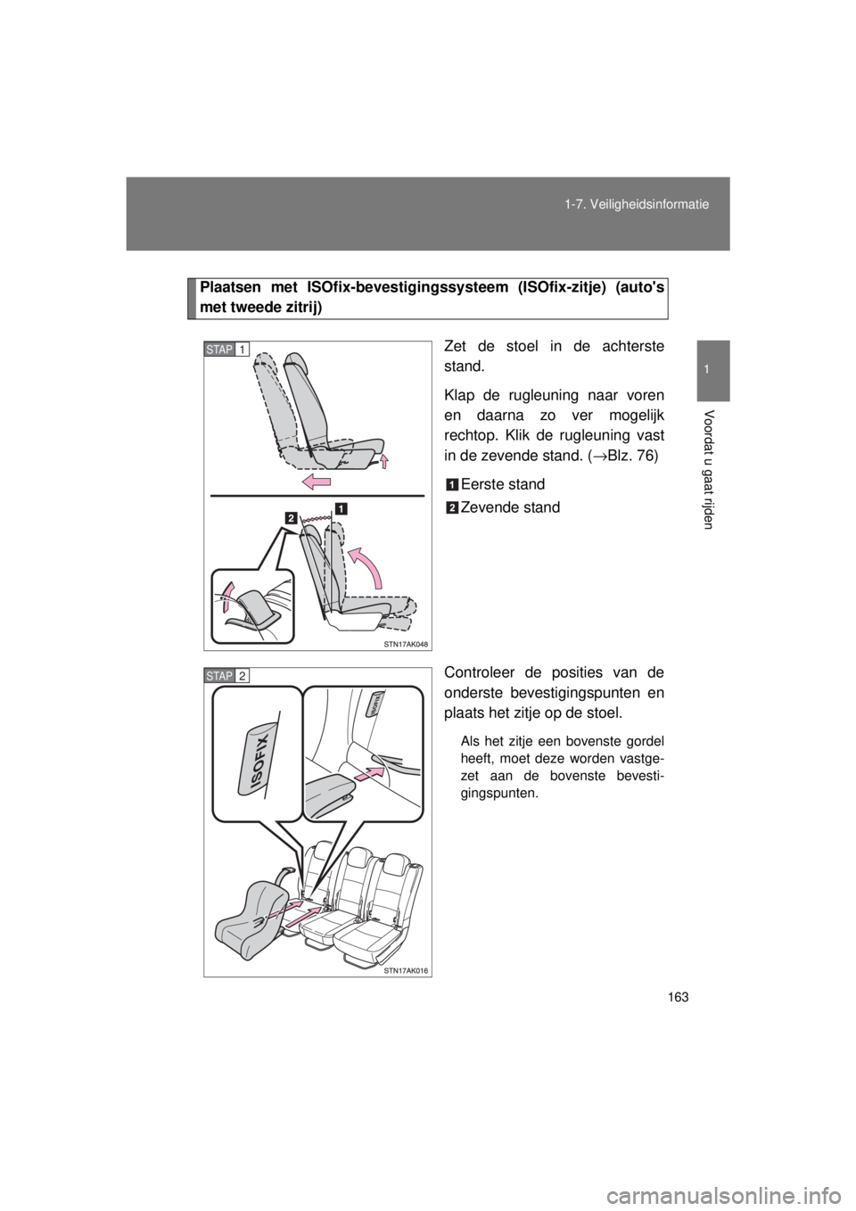 TOYOTA VERSO 2015 Instructieboekje (in Dutch) 163
1-7. Veiligheidsinformatie
1
Voordat u gaat rijden
VERSO(BMW)_WE_OM64558E
Plaatsen met ISOfix-bevestigingssy
steem (ISOfix-zitje) (autos
met tweede zitrij)
Zet de stoel in de achterste
stand.
Kla TOYOTA VERSO 2015 Instructieboekje (in Dutch) 163
1-7. Veiligheidsinformatie
1
Voordat u gaat rijden
VERSO(BMW)_WE_OM64558E
Plaatsen met ISOfix-bevestigingssy
steem (ISOfix-zitje) (autos
met tweede zitrij)
Zet de stoel in de achterste
stand.
Kla